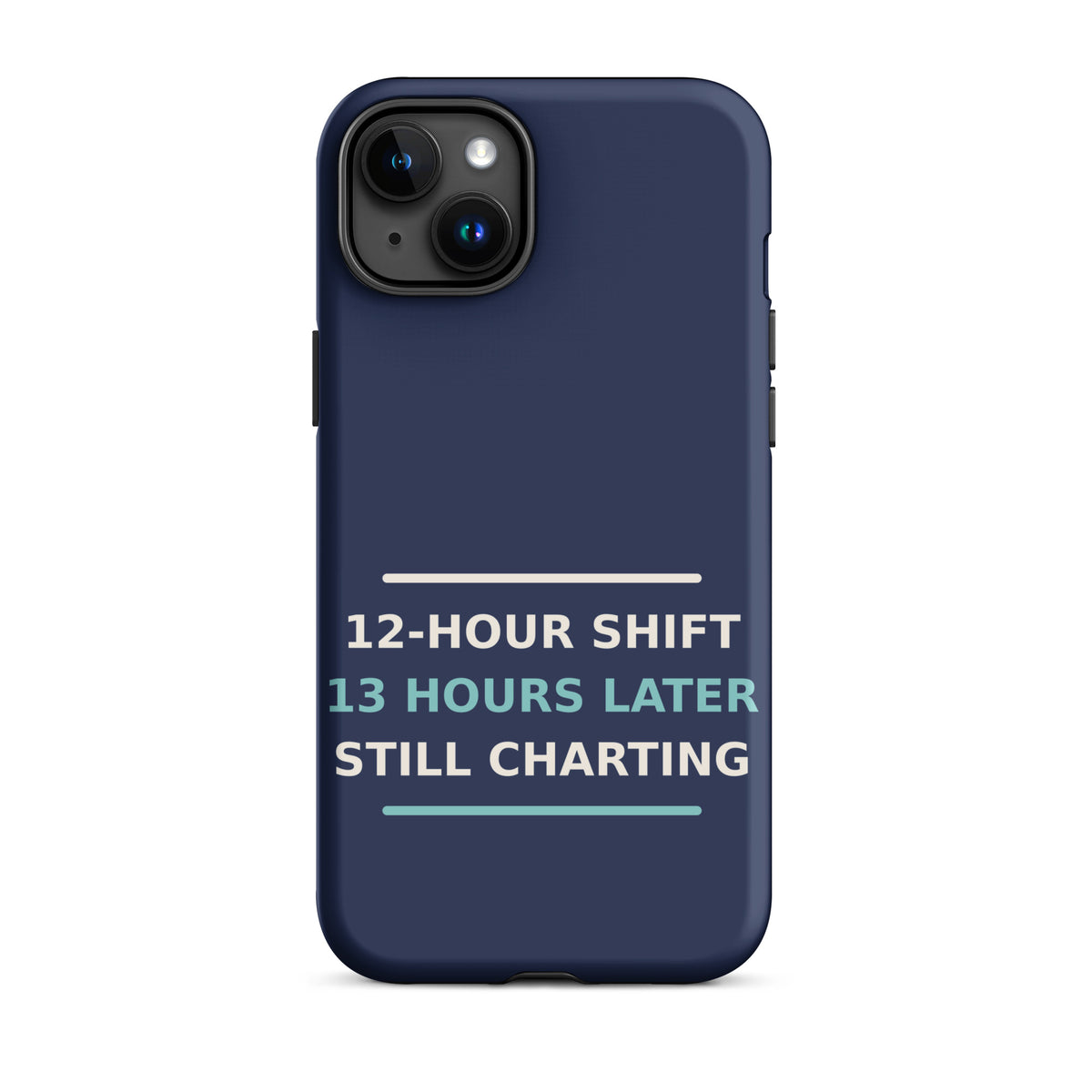 12-Hour Shift, 13 Hours Later, Still Charting funny nurse iPhone case in Navy, front view