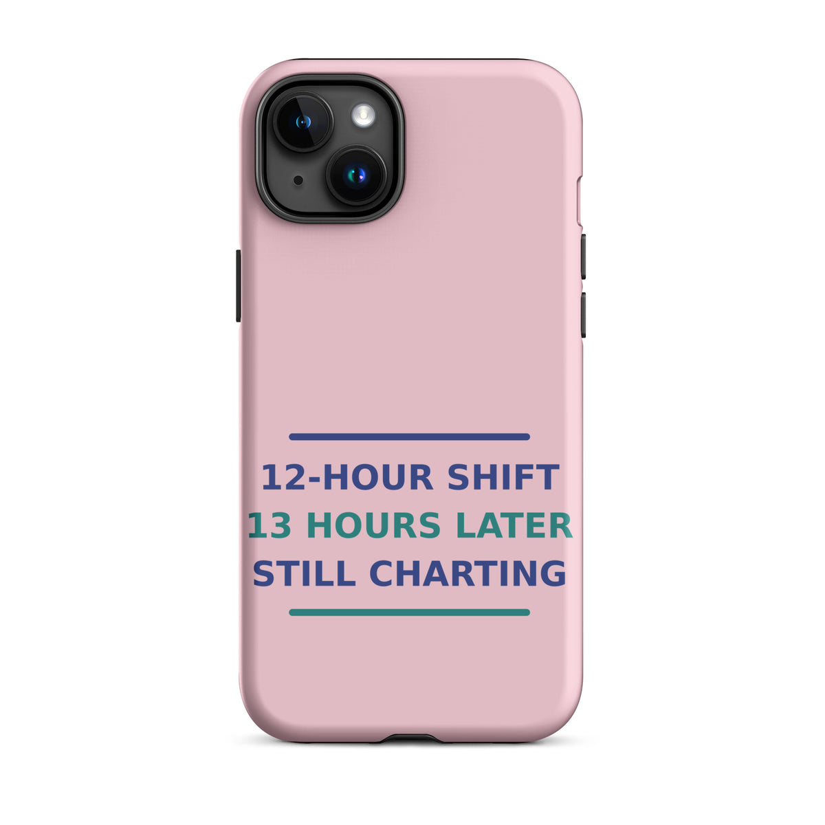 12-Hour Shift, 13 Hours Later, Still Charting funny nurse iPhone case in Blush Pink, front view