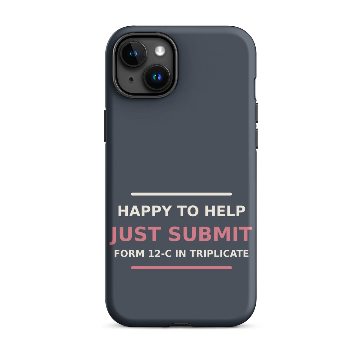Just Submit Form 12-C In Triplicate funny coworker iPhone case in Slate, front view