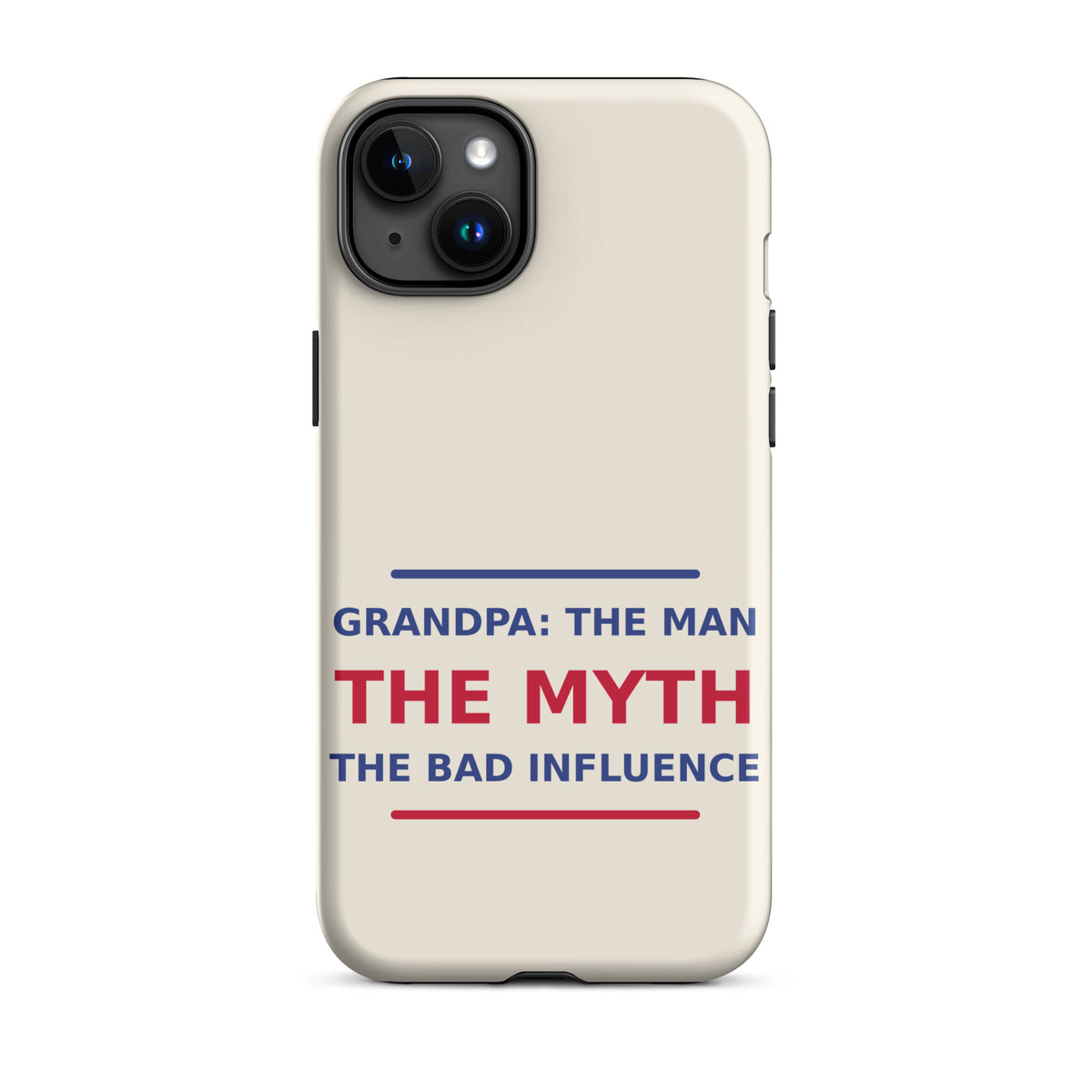 Grandpa: The Man, The Myth, The Bad Influence funny grandpa iPhone case in Cream, front view