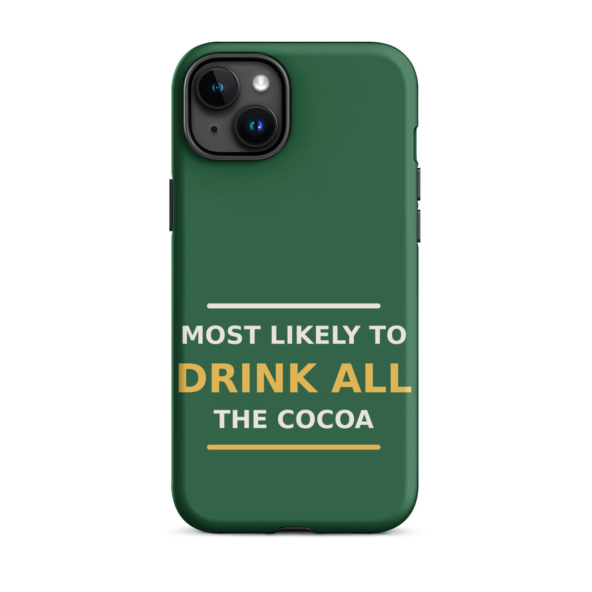 Most Likely To Drink All The Cocoa funny Christmas iPhone case in Pine Green, front view