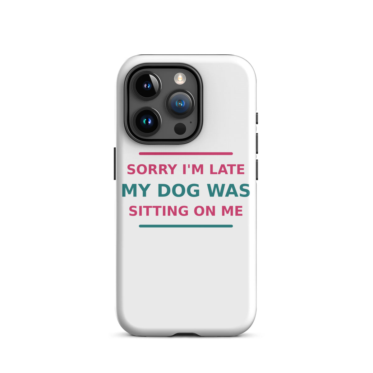 Sorry I'm Late, My Dog Was Sitting On Me dog mom iPhone case, front view