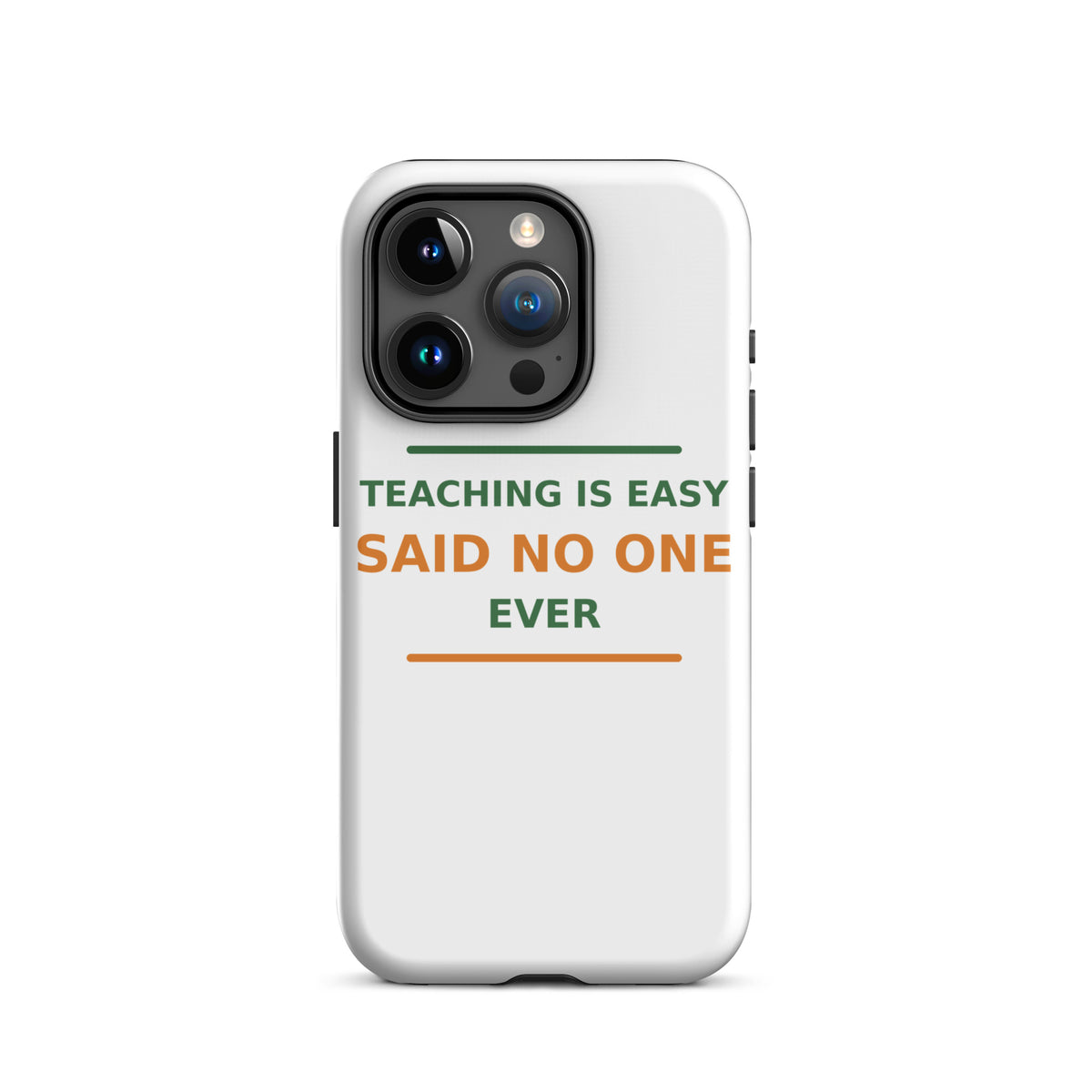 Teaching Is Easy, Said No One Ever funny teacher iPhone case, front view