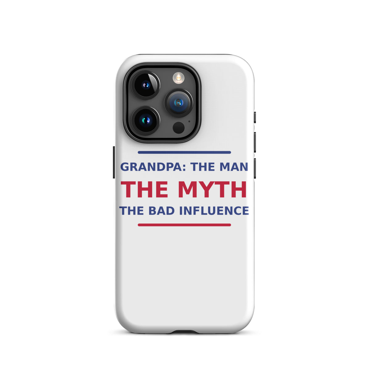 Grandpa: The Man, The Myth, The Bad Influence funny grandpa iPhone case, front view