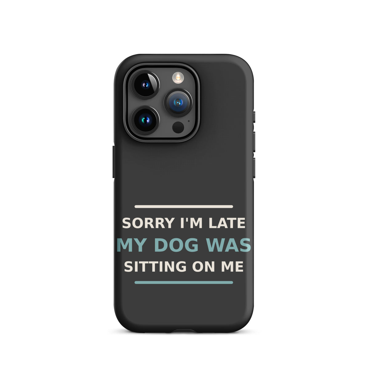 Sorry I'm Late, My Dog Was Sitting On Me dog mom iPhone case in Charcoal, front view