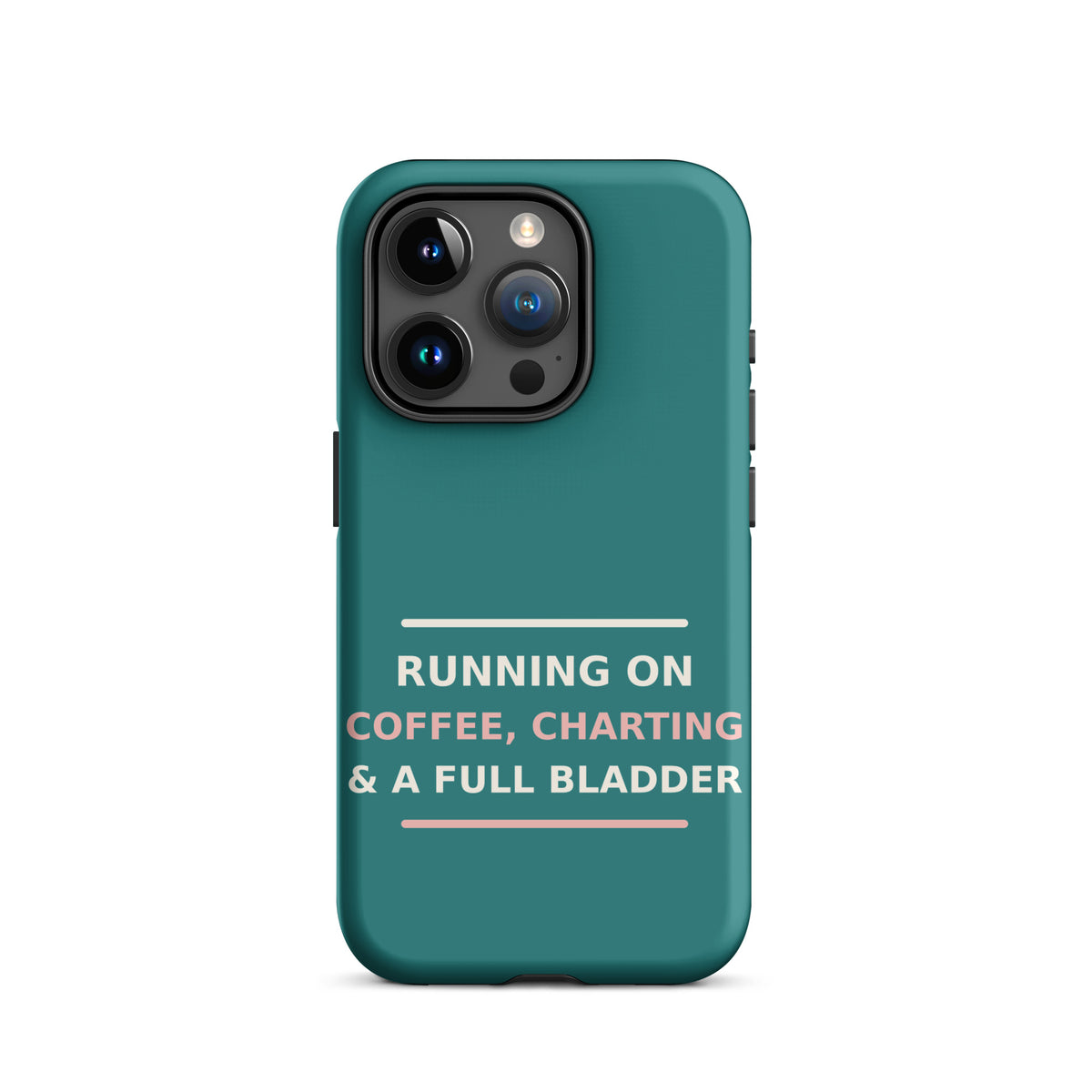 Running On Coffee, Charting & A Full Bladder funny nurse iPhone case in Scrub Teal, front view