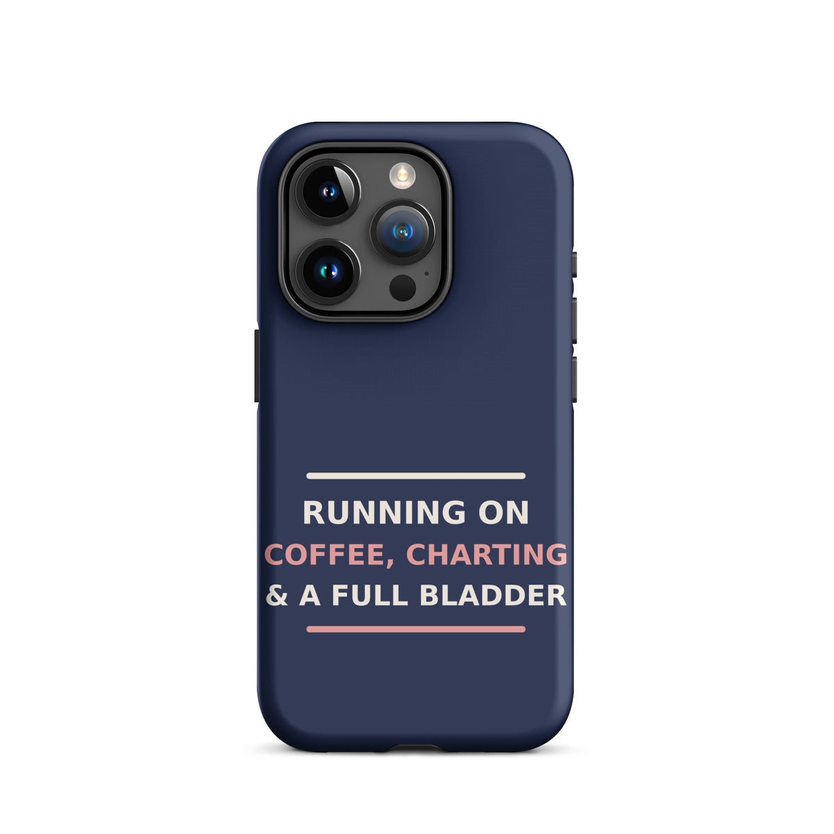 Running On Coffee, Charting & A Full Bladder funny nurse iPhone case in Navy, front view
