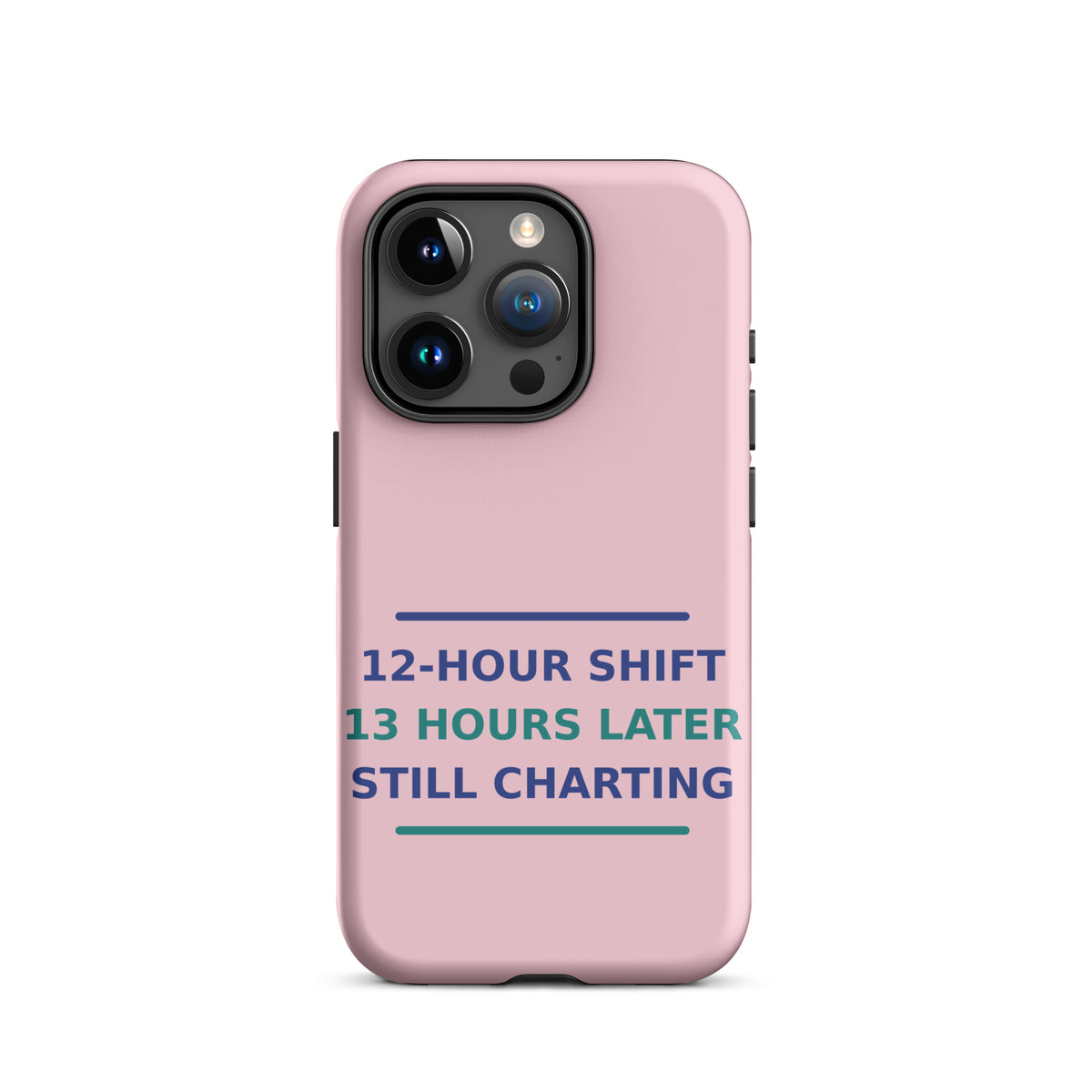 12-Hour Shift, 13 Hours Later, Still Charting funny nurse iPhone case in Blush Pink, front view