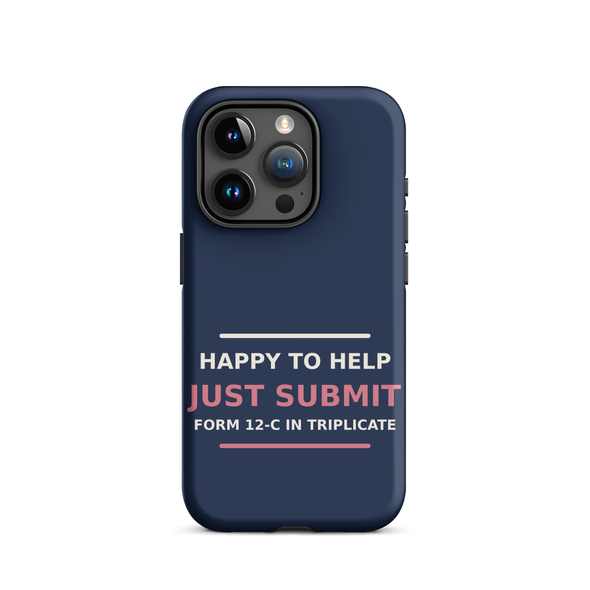 Happy To Help, Just Submit Form 12-C In Triplicate phone case in Navy by Little Laughs Co.
