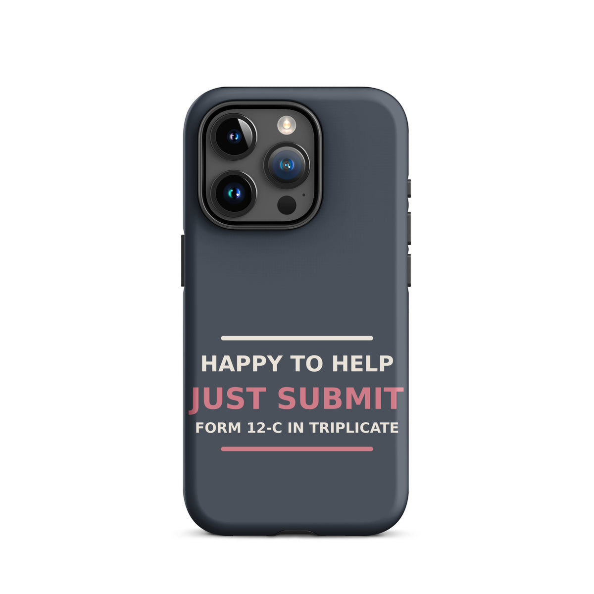 Just Submit Form 12-C In Triplicate funny coworker iPhone case in Slate, front view