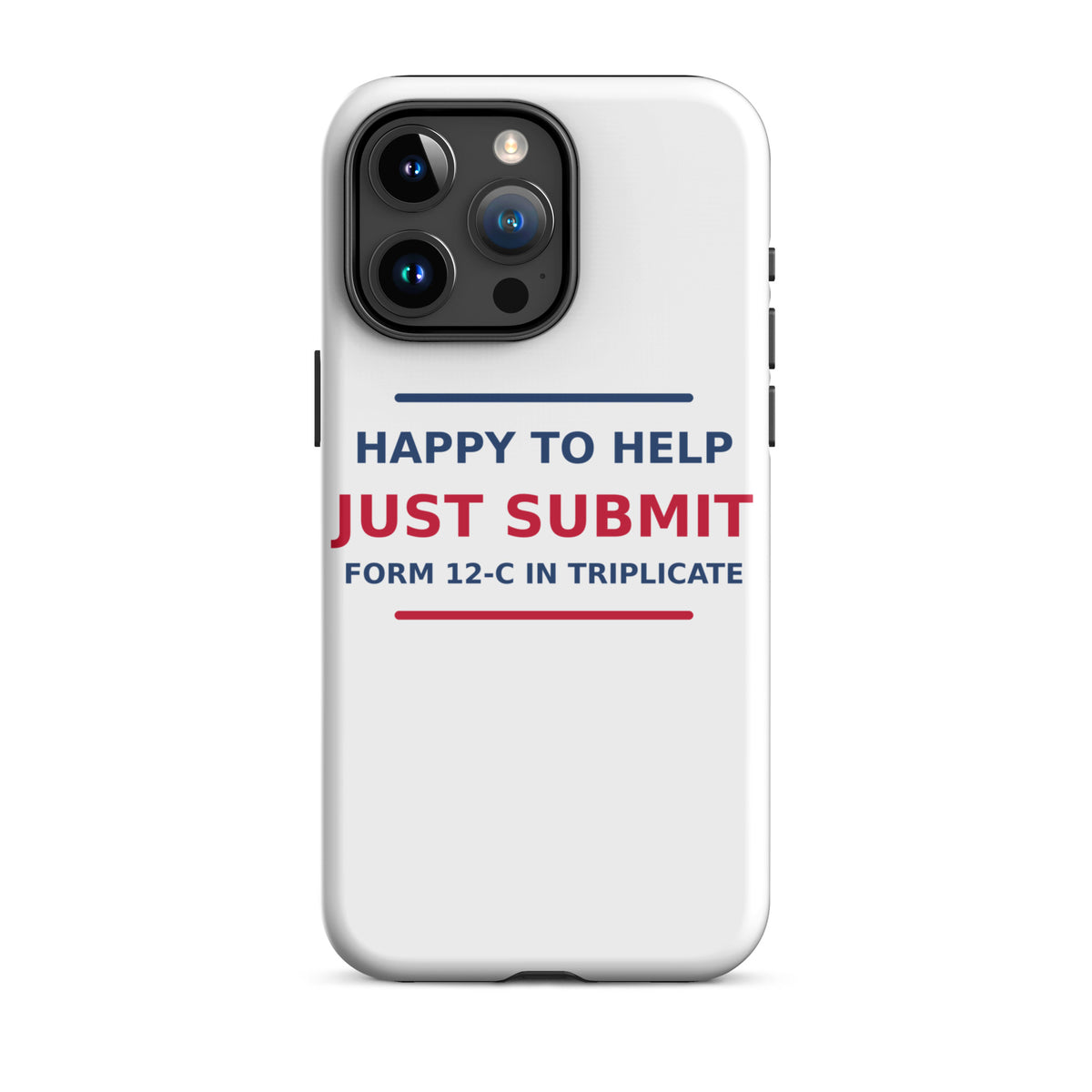 Just Submit Form 12-C In Triplicate funny coworker iPhone case, front view