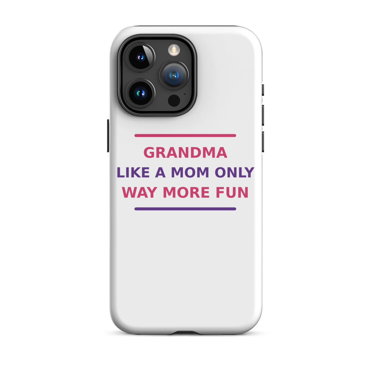 Grandma: Like A Mom, Only Way More Fun funny grandma iPhone case, front view