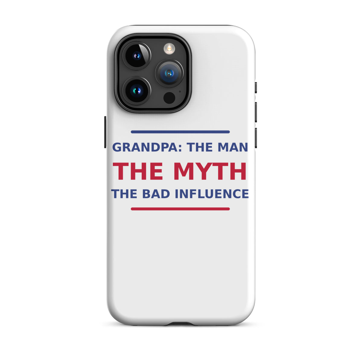 Grandpa: The Man, The Myth, The Bad Influence funny grandpa iPhone case, front view