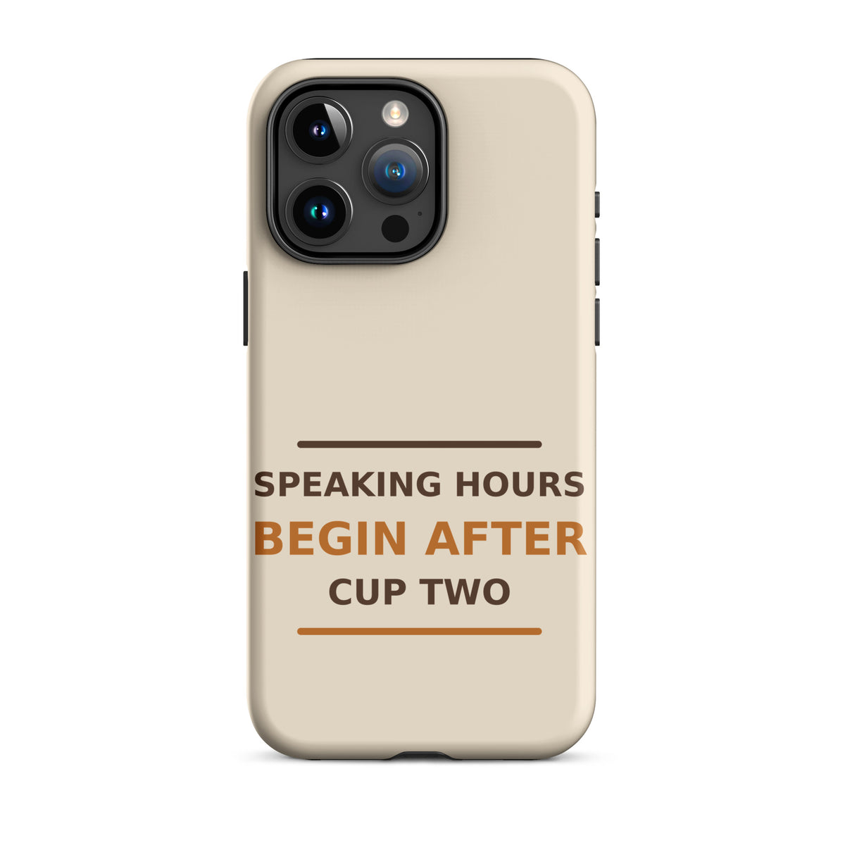 Speaking Hours Begin After Cup Two coffee lover iPhone case in Latte Cream, front view
