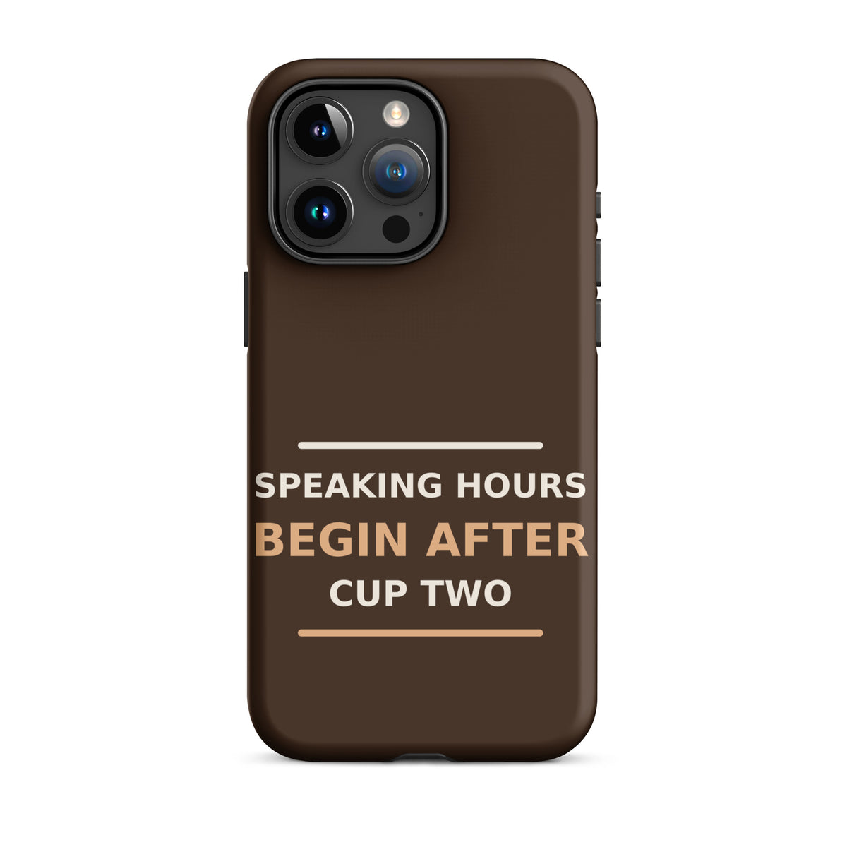 Speaking Hours Begin After Cup Two coffee lover iPhone case in Espresso, front view