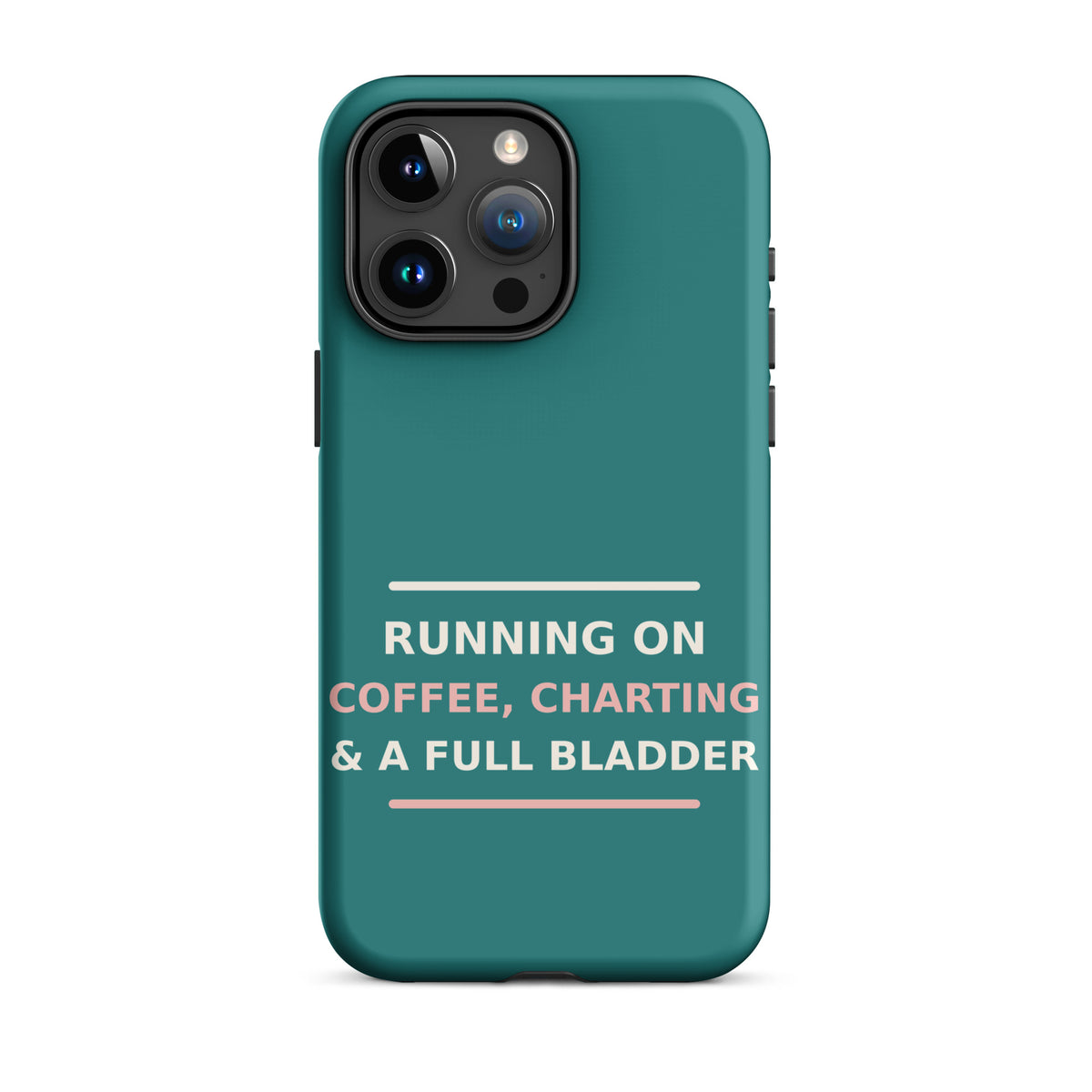 Running On Coffee, Charting & A Full Bladder funny nurse iPhone case in Scrub Teal, front view