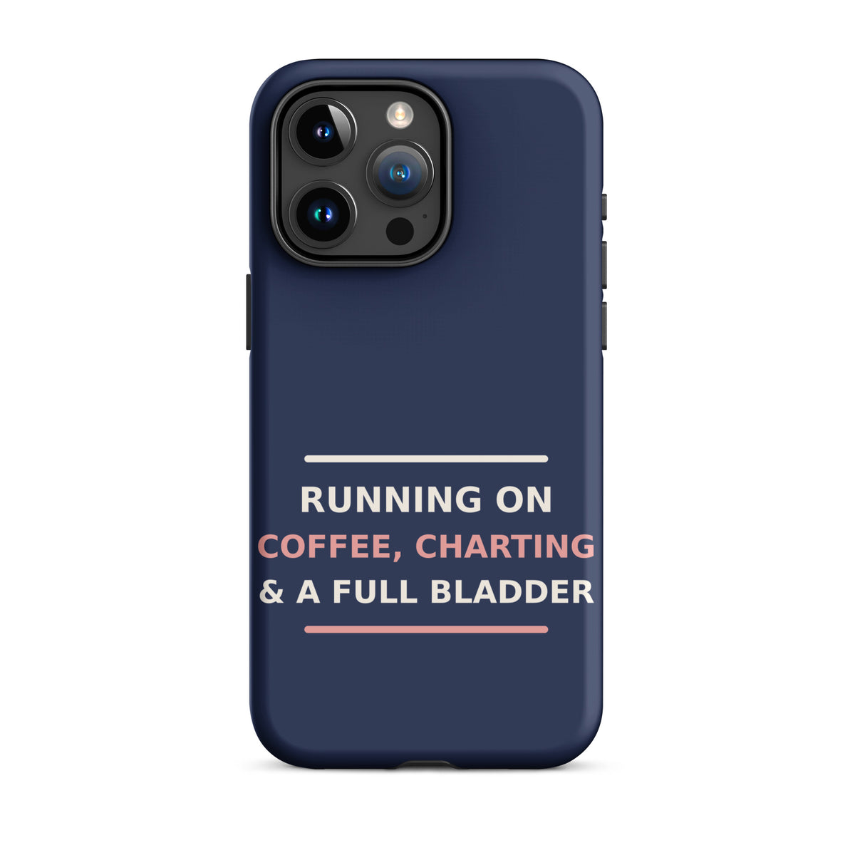 Running On Coffee, Charting & A Full Bladder funny nurse iPhone case in Navy, front view