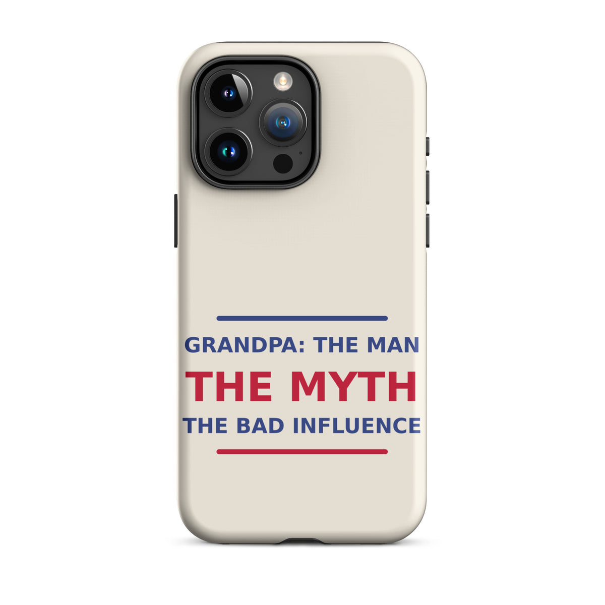 Grandpa: The Man, The Myth, The Bad Influence funny grandpa iPhone case in Cream, front view