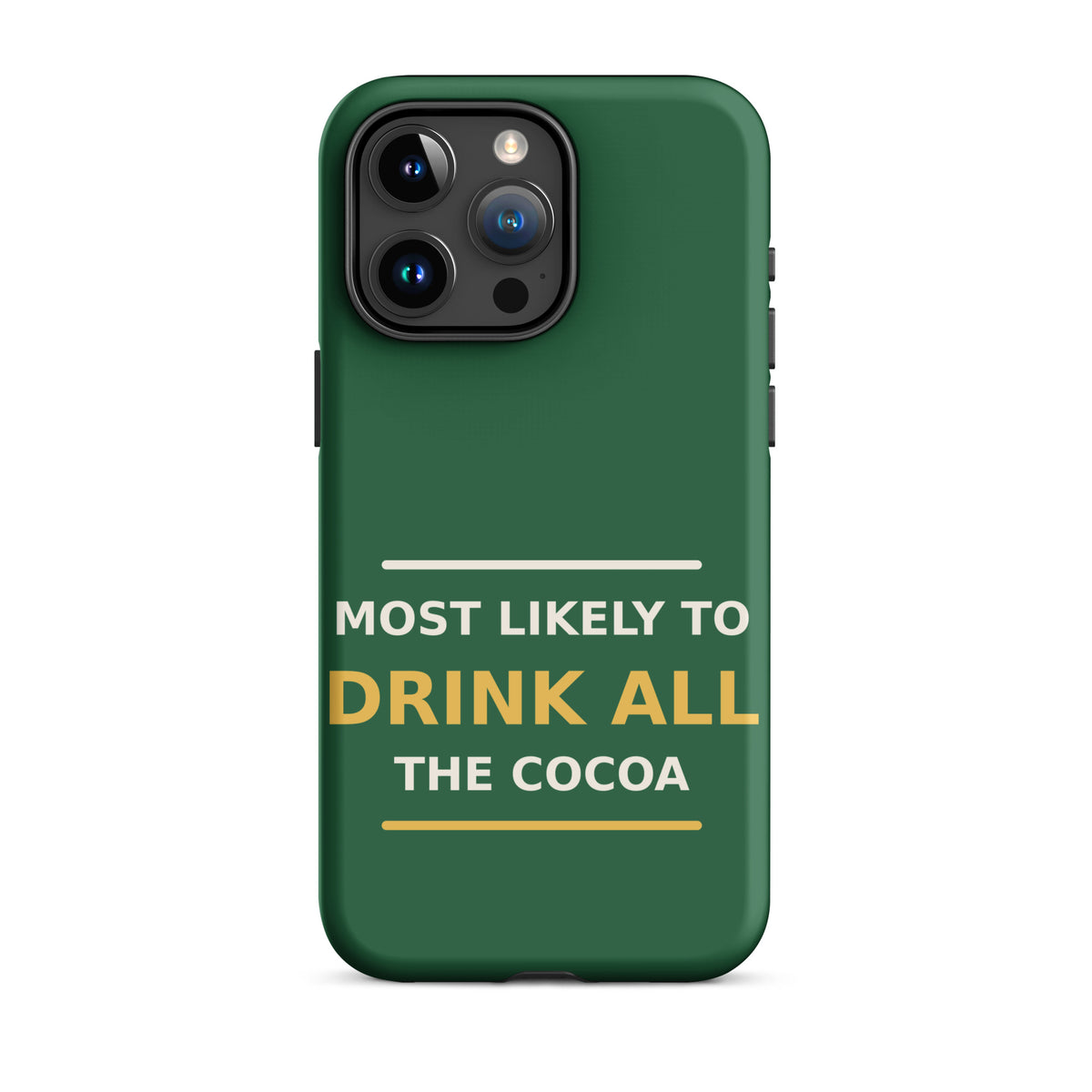 Most Likely To Drink All The Cocoa funny Christmas iPhone case in Pine Green, front view
