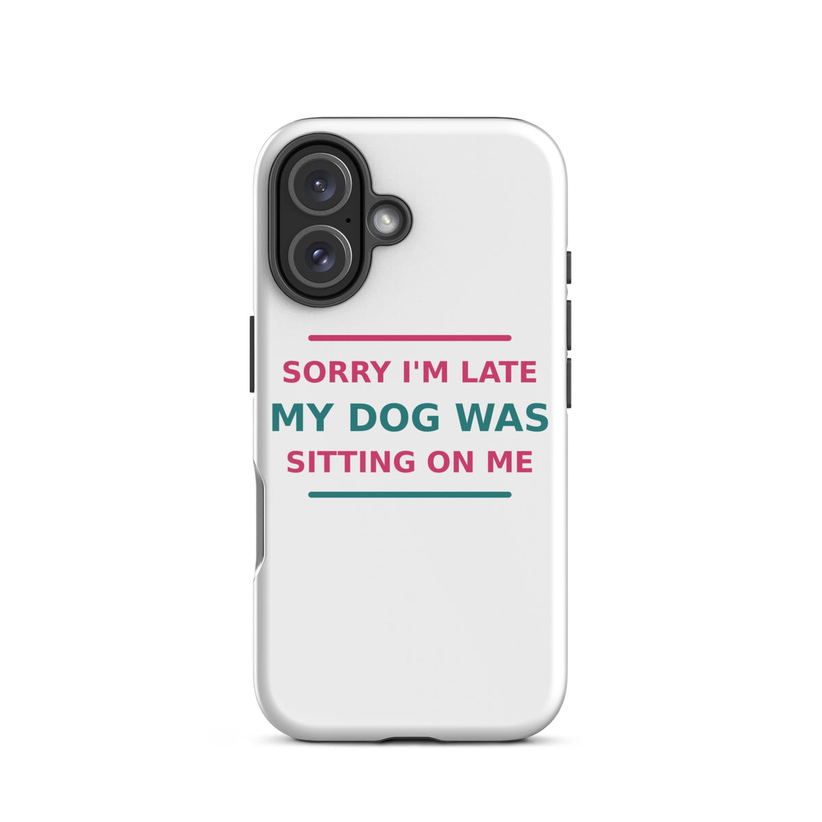 Sorry I'm Late, My Dog Was Sitting On Me dog mom iPhone case, front view