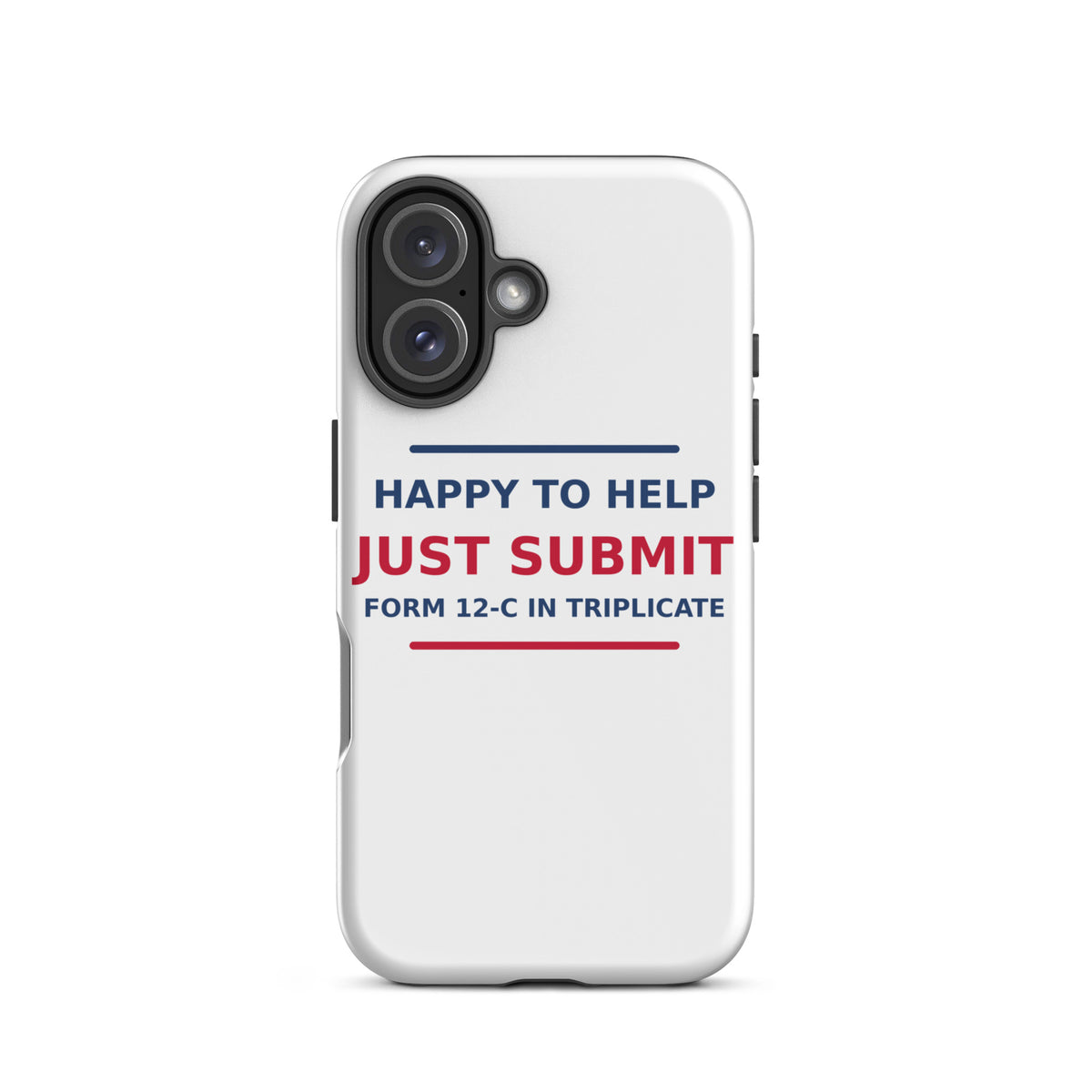 Just Submit Form 12-C In Triplicate funny coworker iPhone case, front view