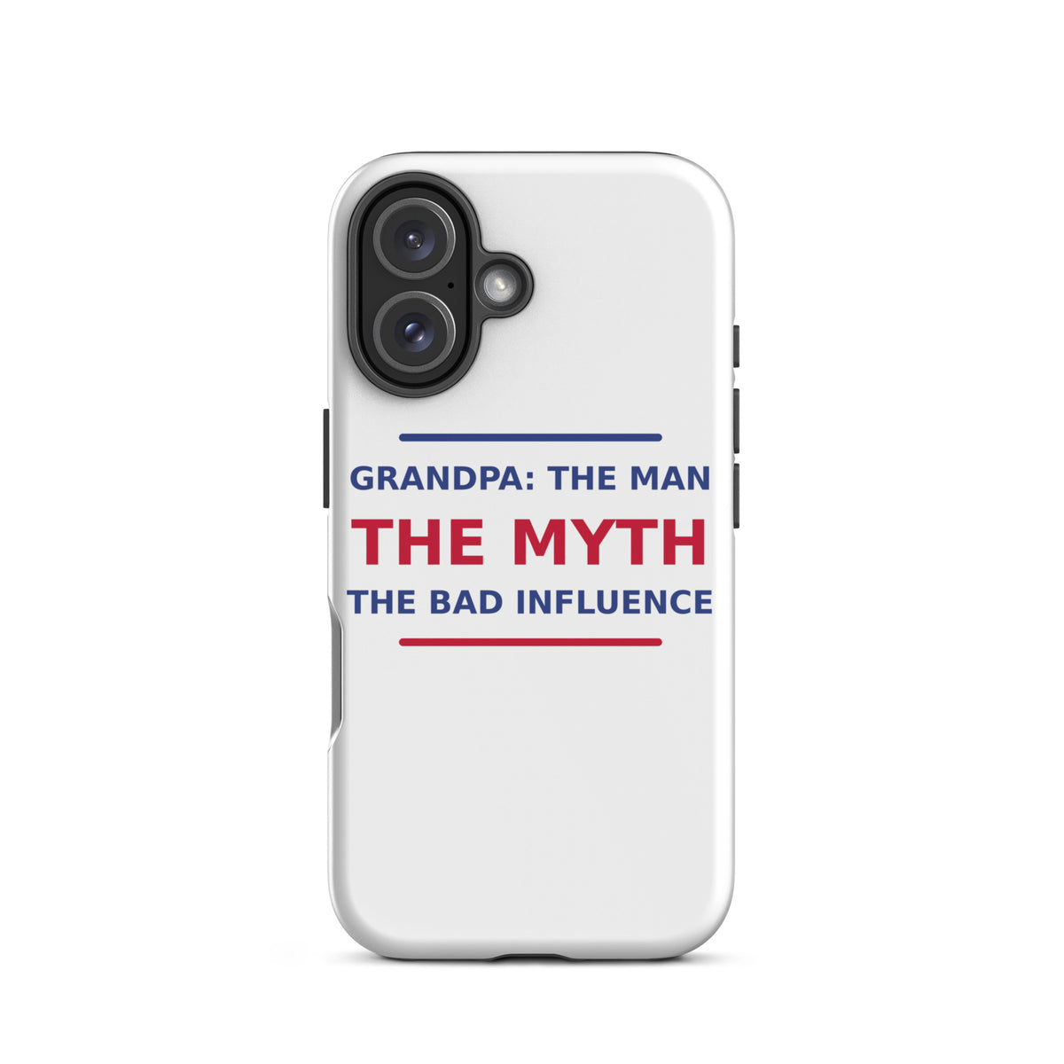 Grandpa: The Man, The Myth, The Bad Influence funny grandpa iPhone case, front view