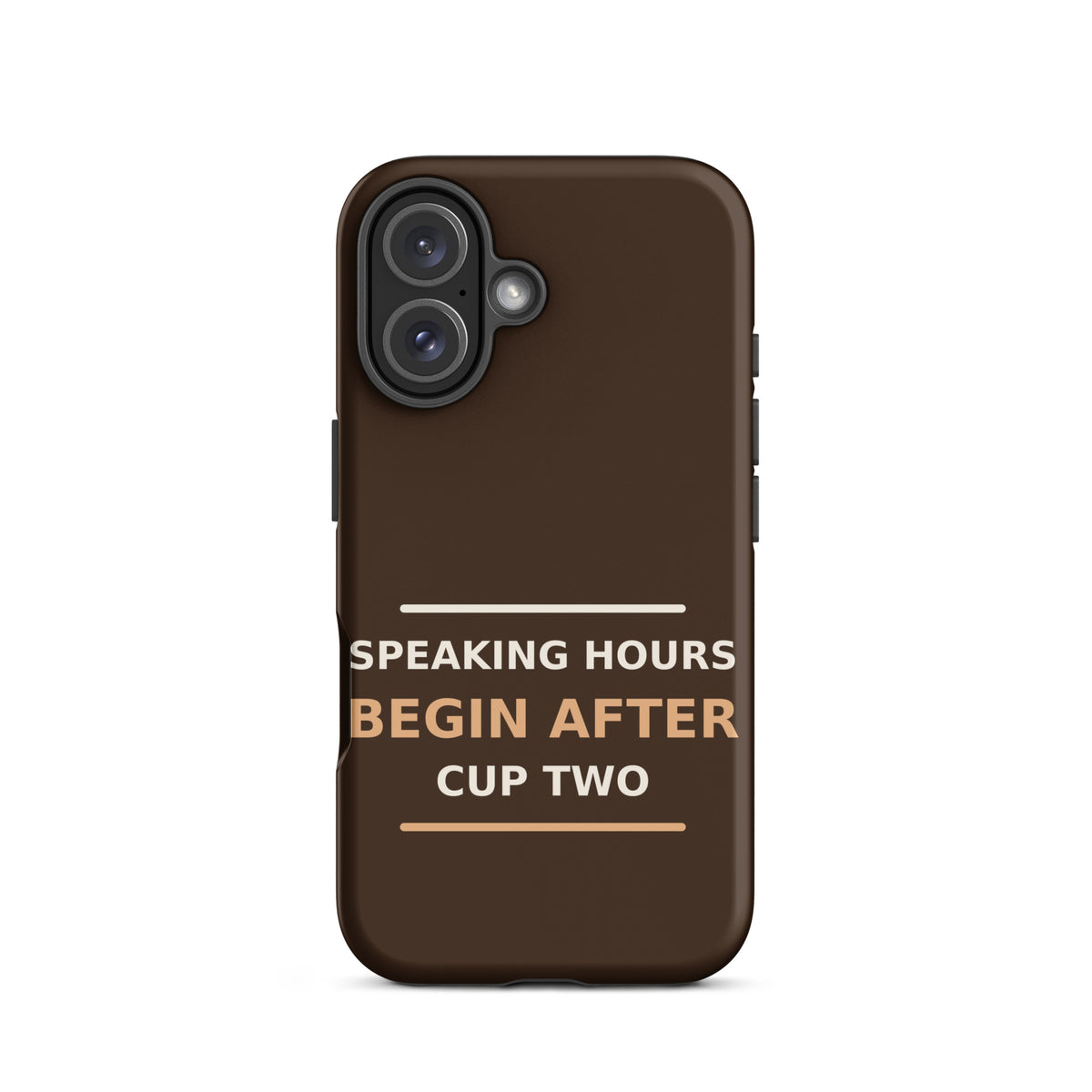Speaking Hours Begin After Cup Two coffee lover iPhone case in Espresso, front view