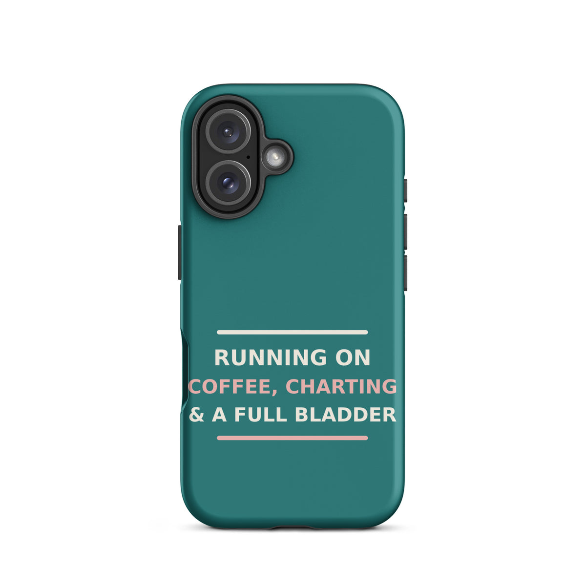Running On Coffee, Charting & A Full Bladder funny nurse iPhone case in Scrub Teal, front view
