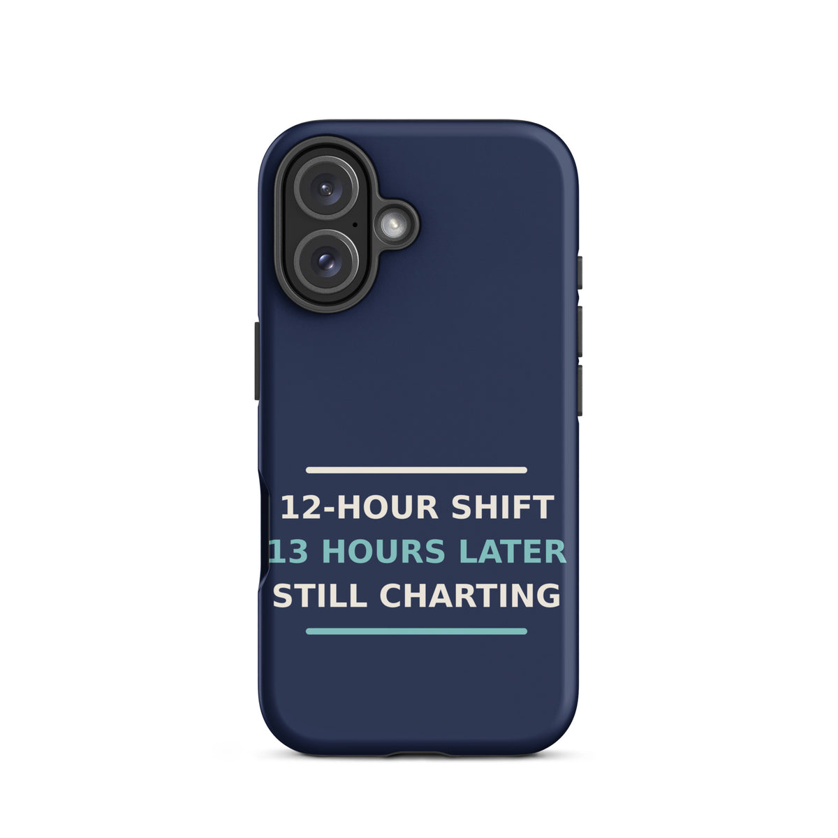 12-Hour Shift, 13 Hours Later, Still Charting funny nurse iPhone case in Navy, front view