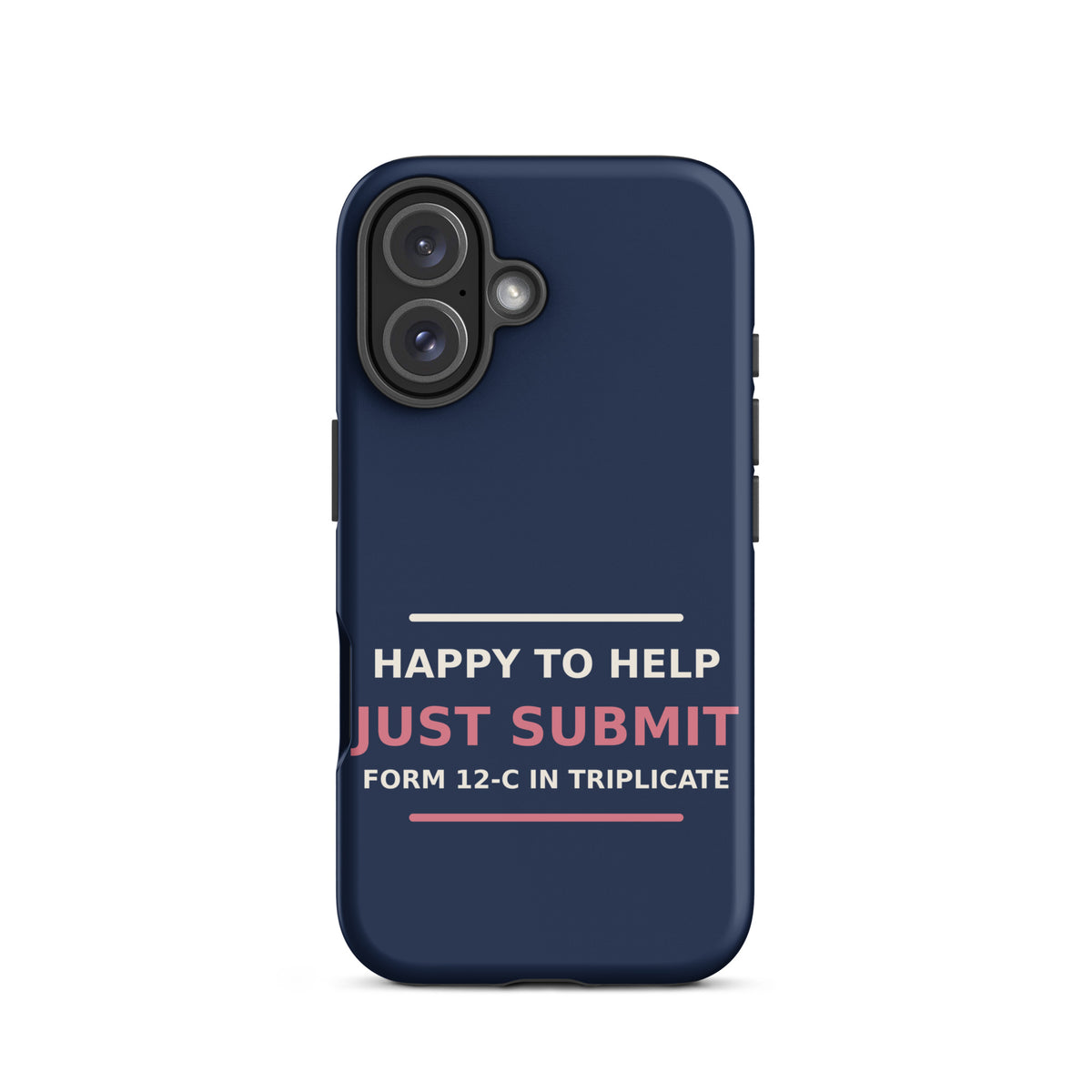 Happy To Help, Just Submit Form 12-C In Triplicate phone case in Navy by Little Laughs Co.