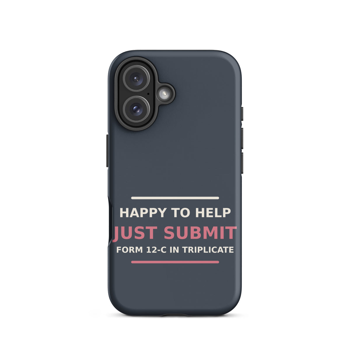 Just Submit Form 12-C In Triplicate funny coworker iPhone case in Slate, front view