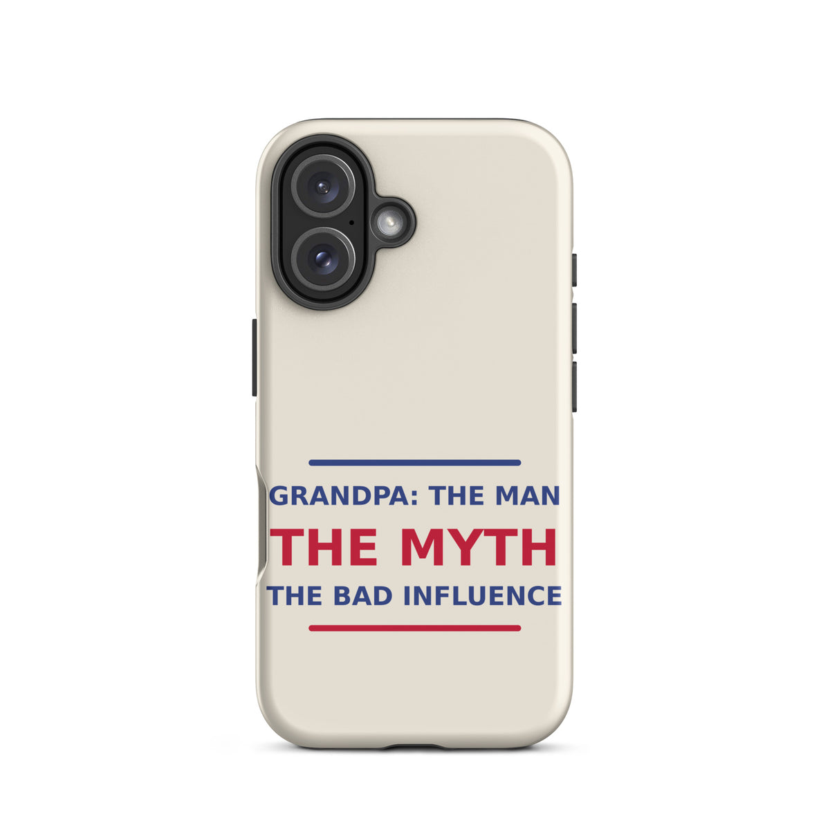 Grandpa: The Man, The Myth, The Bad Influence funny grandpa iPhone case in Cream, front view