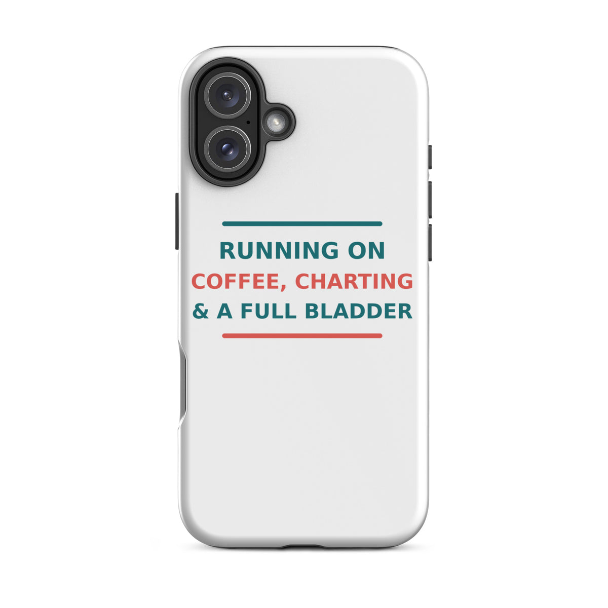 Running On Coffee, Charting & A Full Bladder funny nurse iPhone case, front view