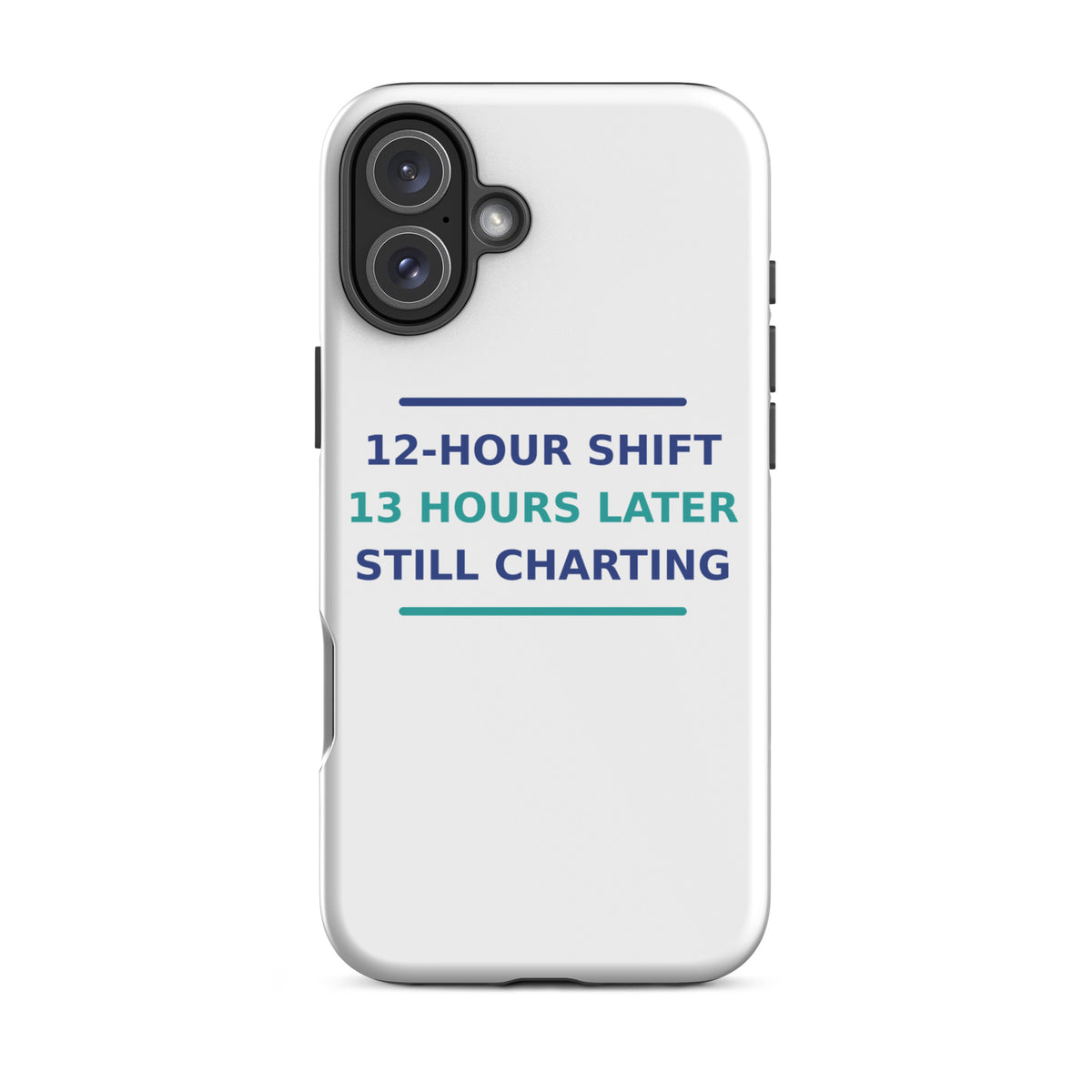 12-Hour Shift, 13 Hours Later, Still Charting funny nurse iPhone case, front view