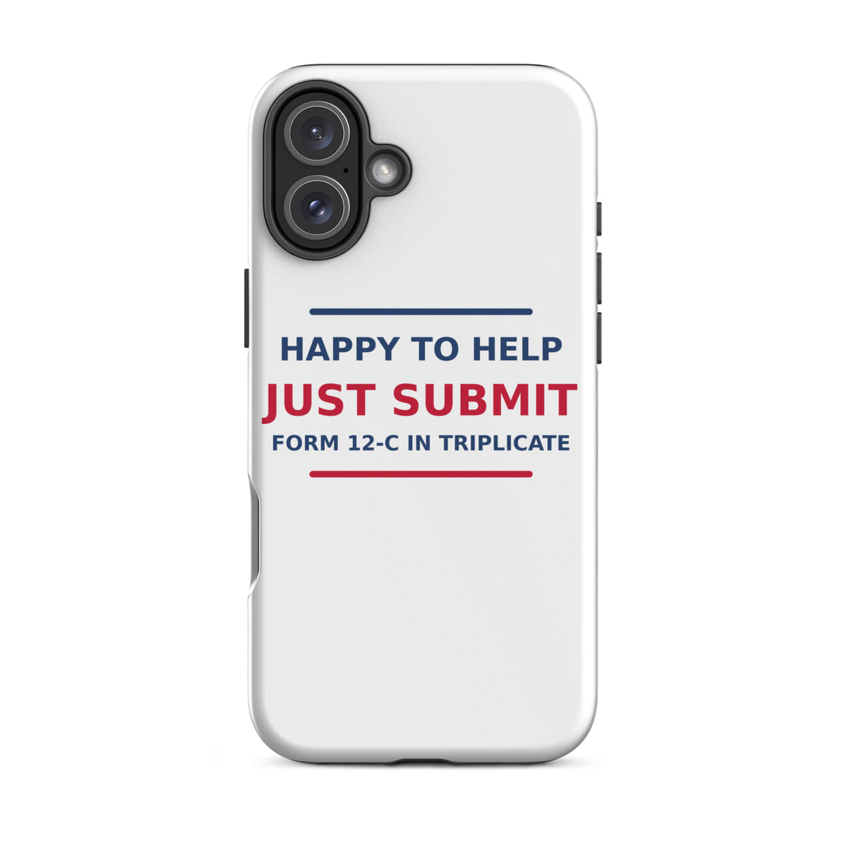 Just Submit Form 12-C In Triplicate funny coworker iPhone case, front view