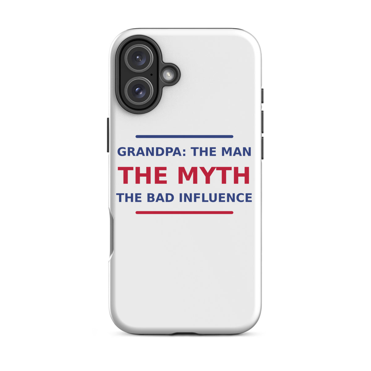 Grandpa: The Man, The Myth, The Bad Influence funny grandpa iPhone case, front view