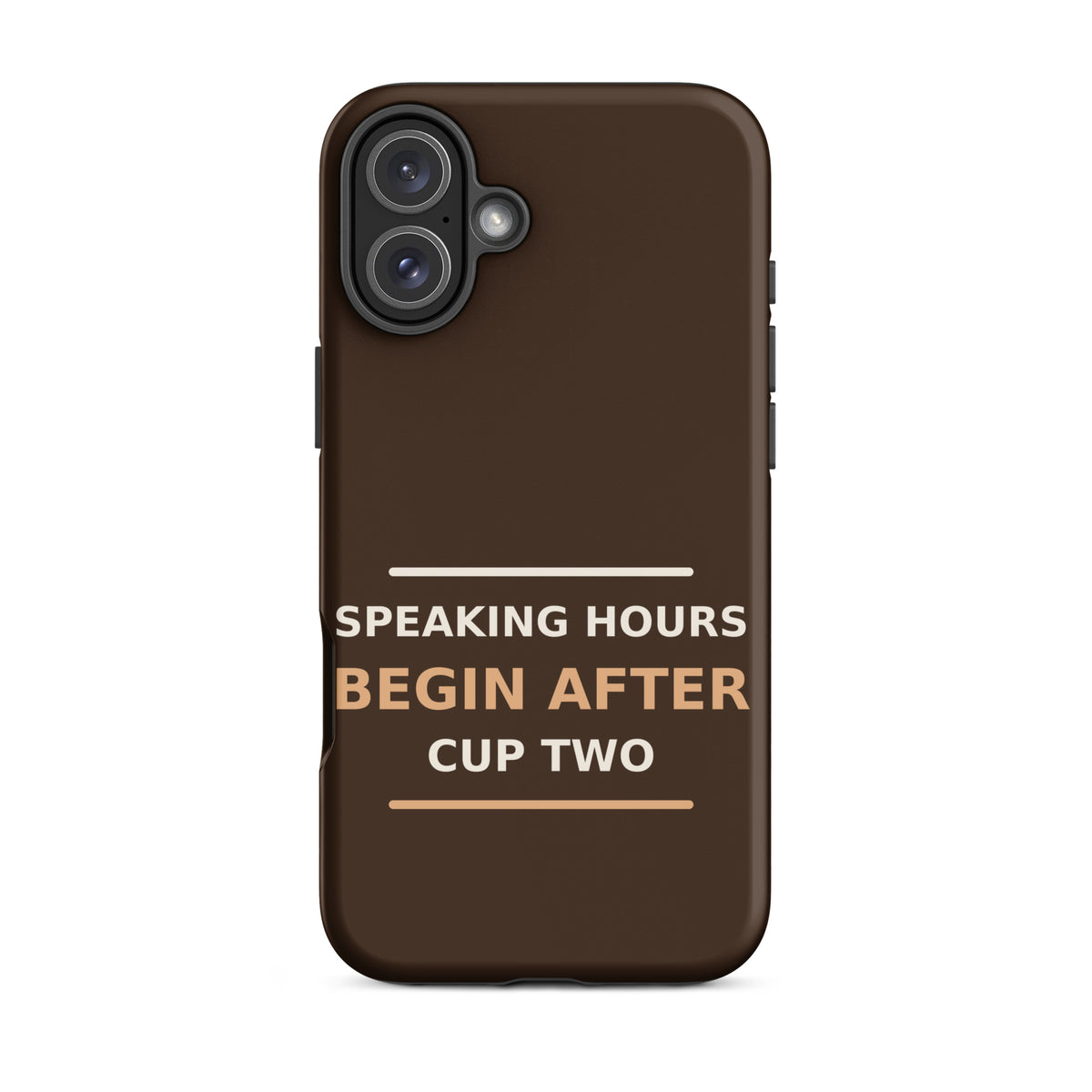 Speaking Hours Begin After Cup Two coffee lover iPhone case in Espresso, front view