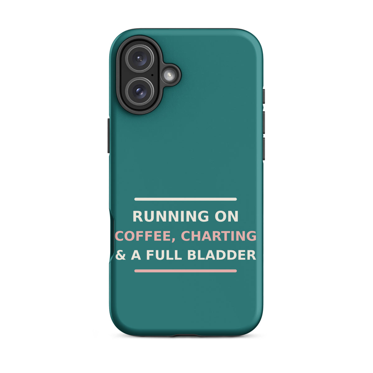 Running On Coffee, Charting & A Full Bladder funny nurse iPhone case in Scrub Teal, front view