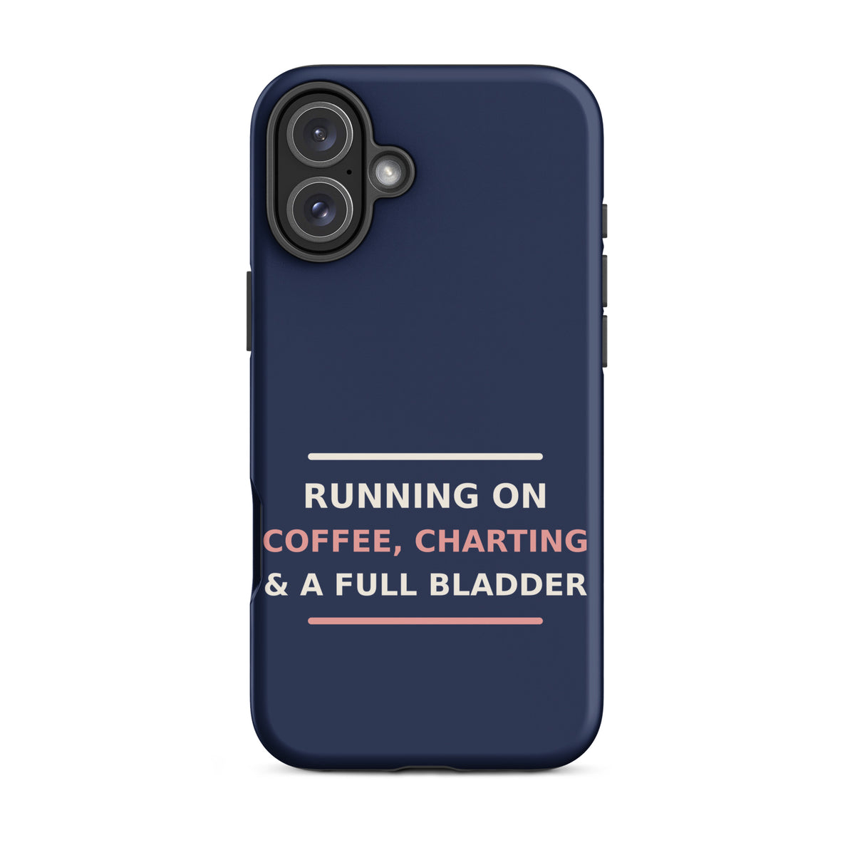 Running On Coffee, Charting & A Full Bladder funny nurse iPhone case in Navy, front view