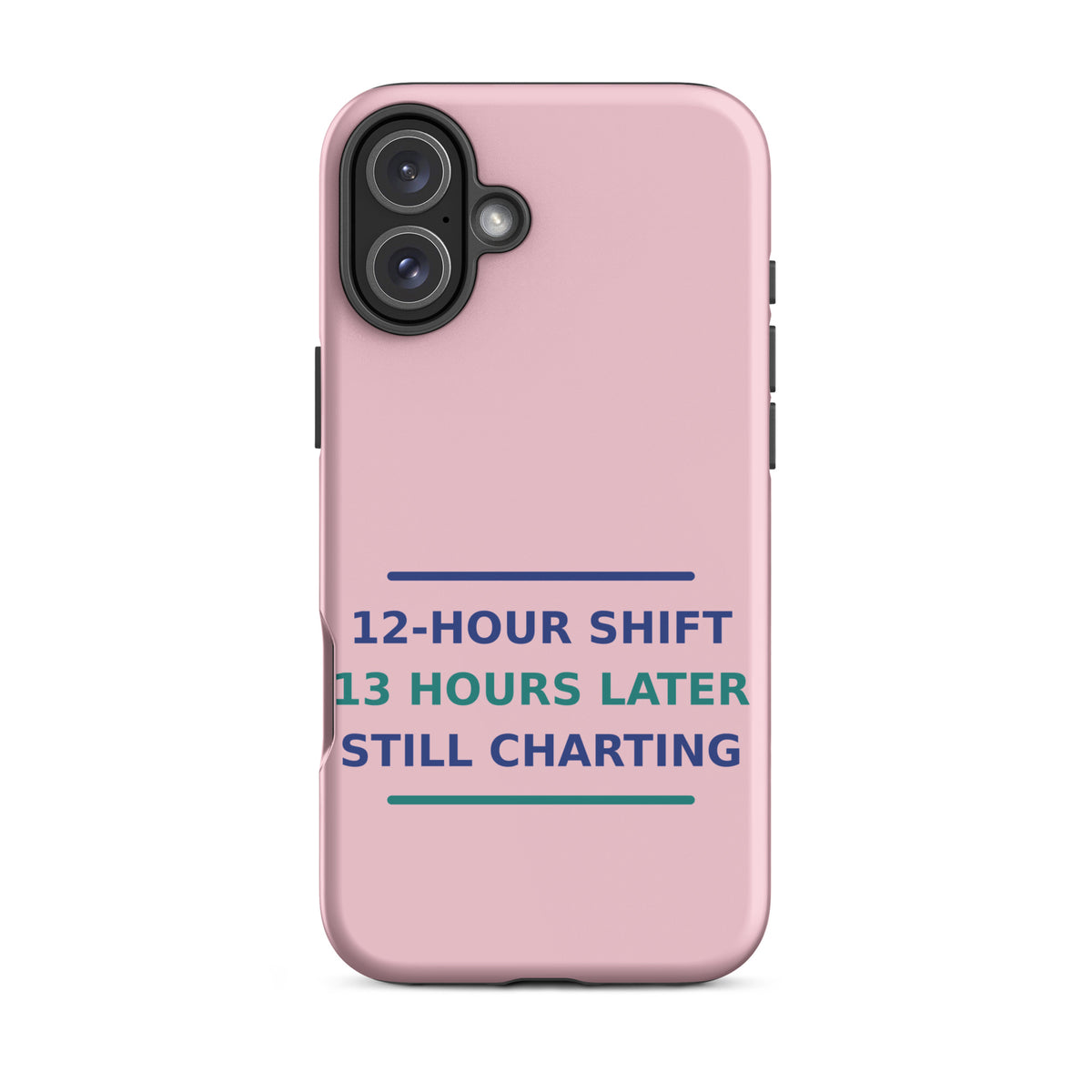 12-Hour Shift, 13 Hours Later, Still Charting funny nurse iPhone case in Blush Pink, front view