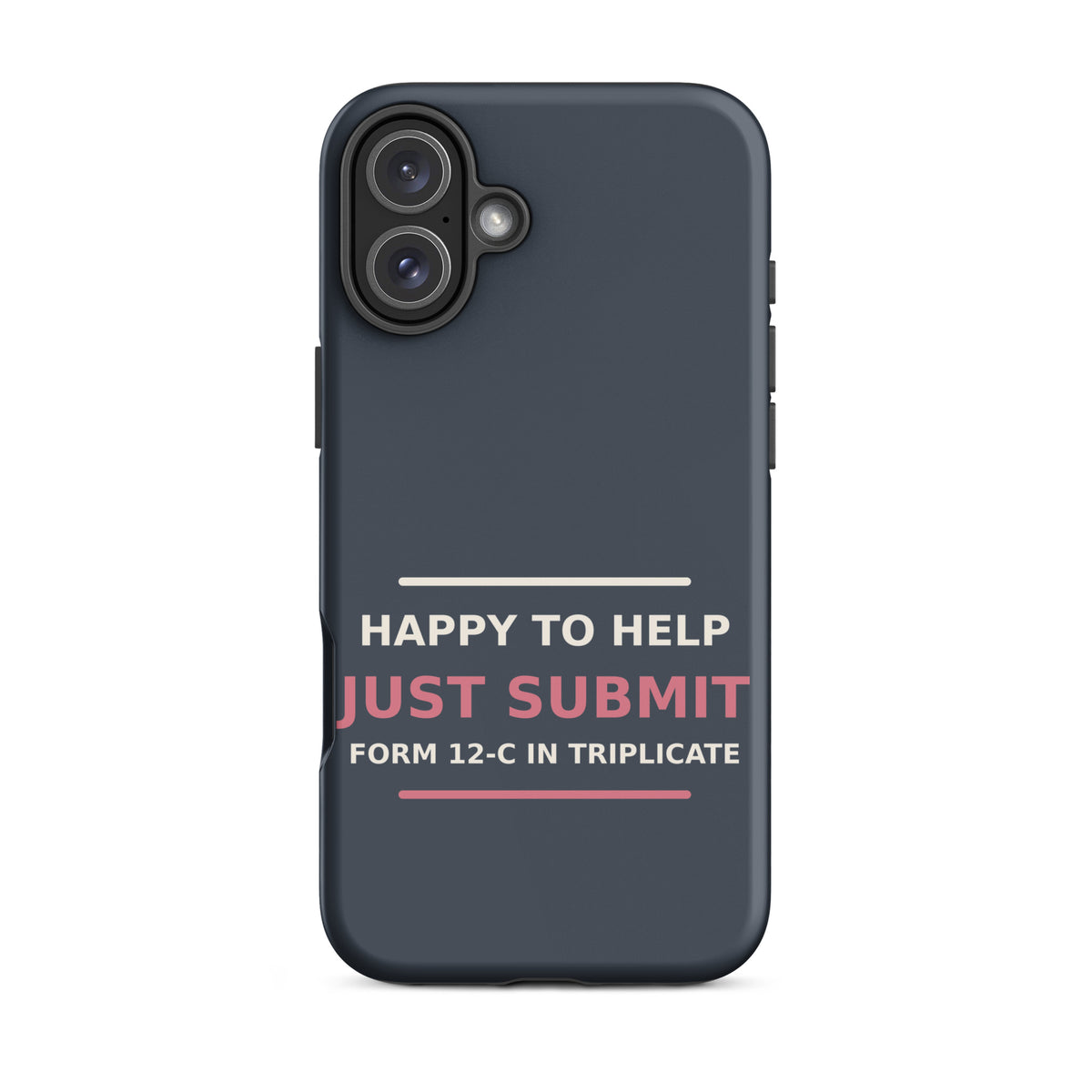 Just Submit Form 12-C In Triplicate funny coworker iPhone case in Slate, front view