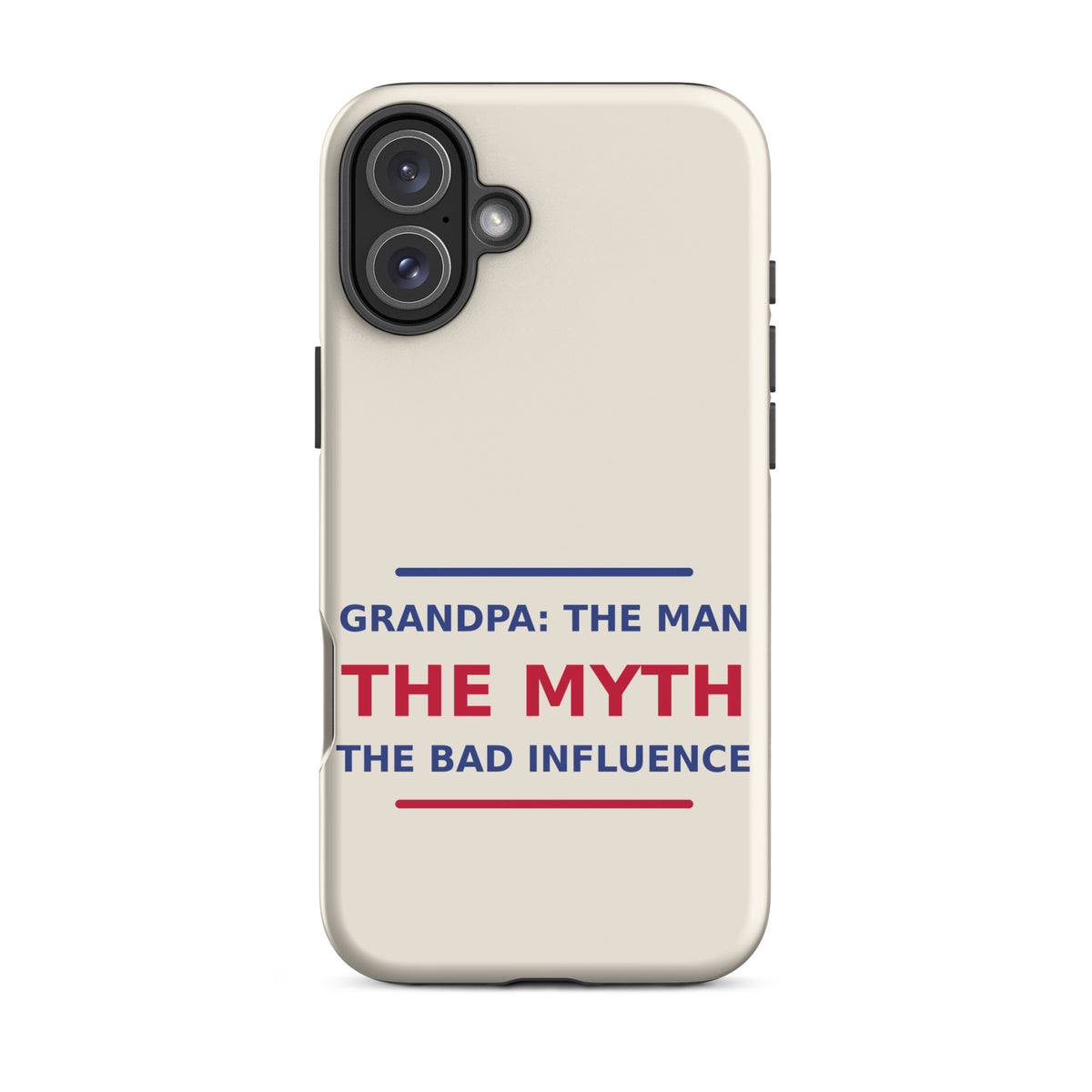 Grandpa: The Man, The Myth, The Bad Influence funny grandpa iPhone case in Cream, front view