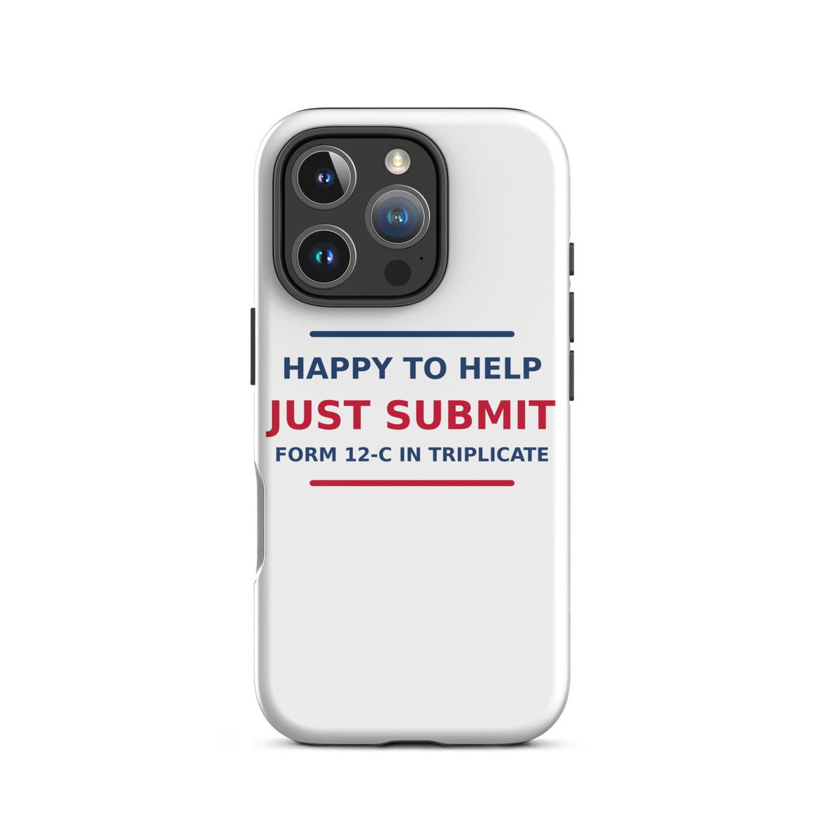 Just Submit Form 12-C In Triplicate funny coworker iPhone case, front view
