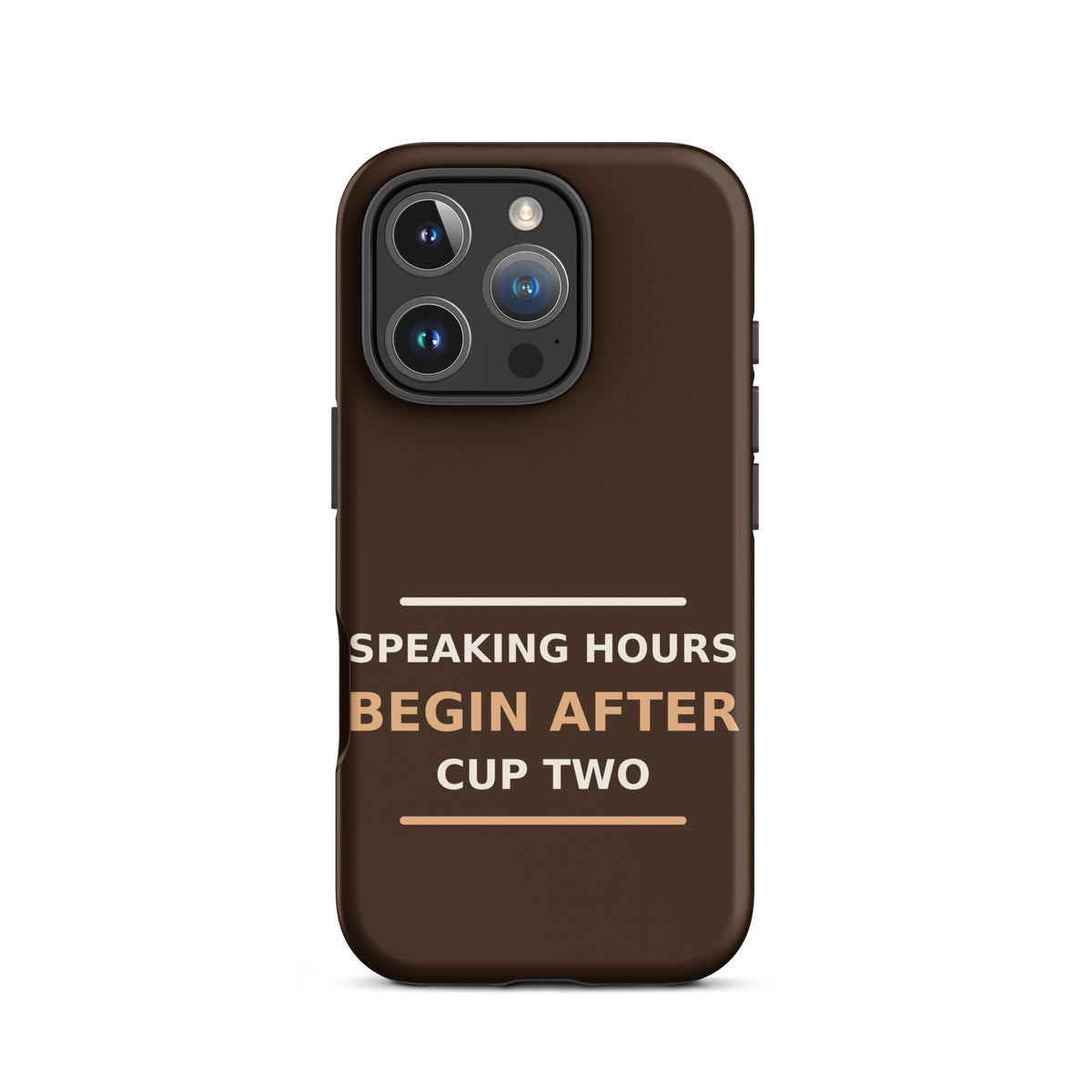 Speaking Hours Begin After Cup Two coffee lover iPhone case in Espresso, front view