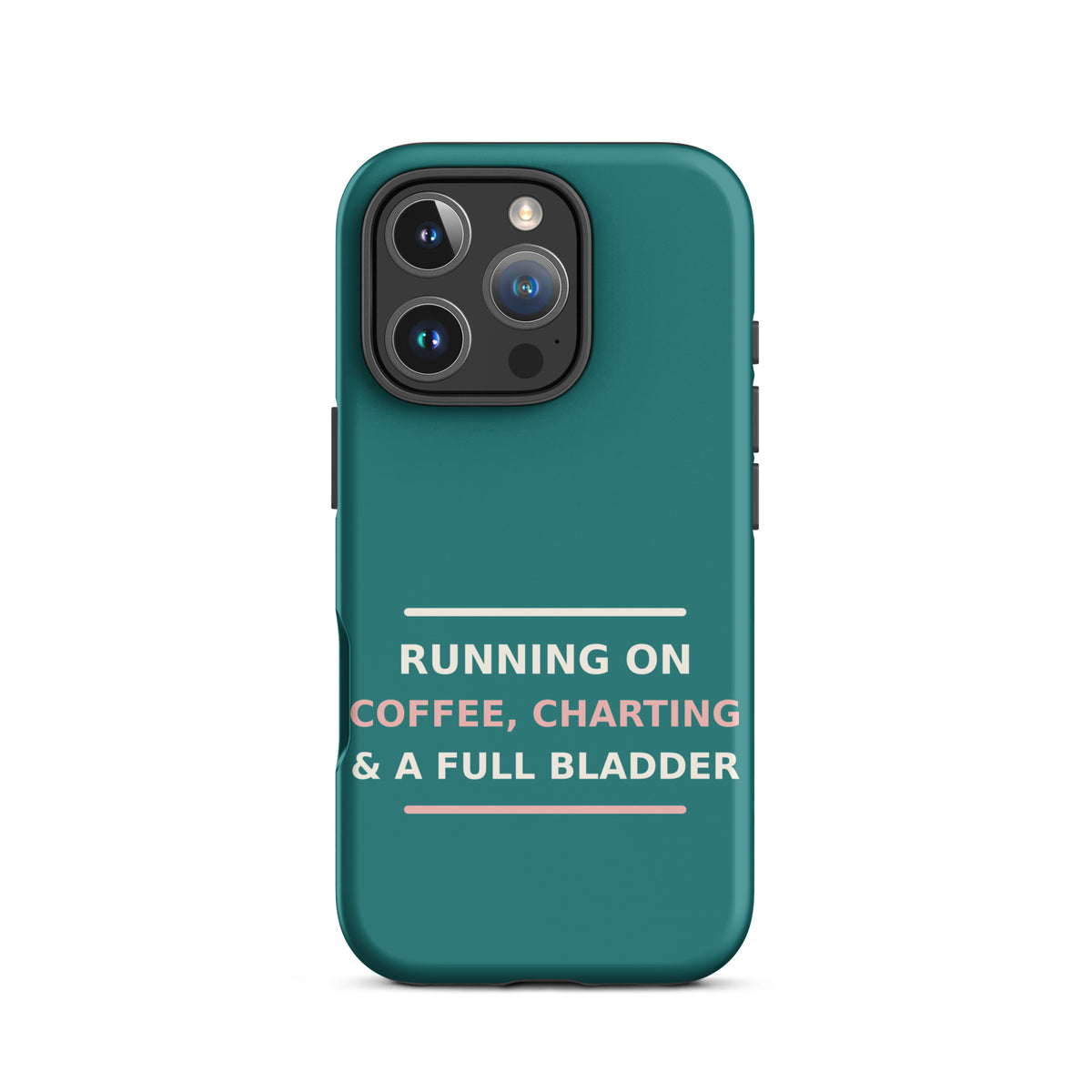 Running On Coffee, Charting & A Full Bladder funny nurse iPhone case in Scrub Teal, front view