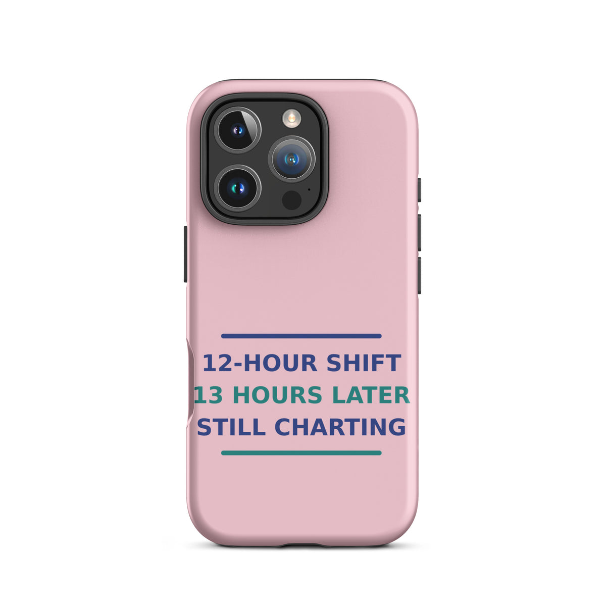 12-Hour Shift, 13 Hours Later, Still Charting funny nurse iPhone case in Blush Pink, front view