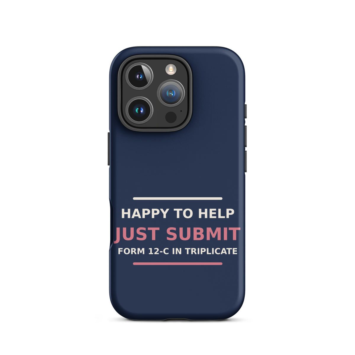 Happy To Help, Just Submit Form 12-C In Triplicate phone case in Navy by Little Laughs Co.