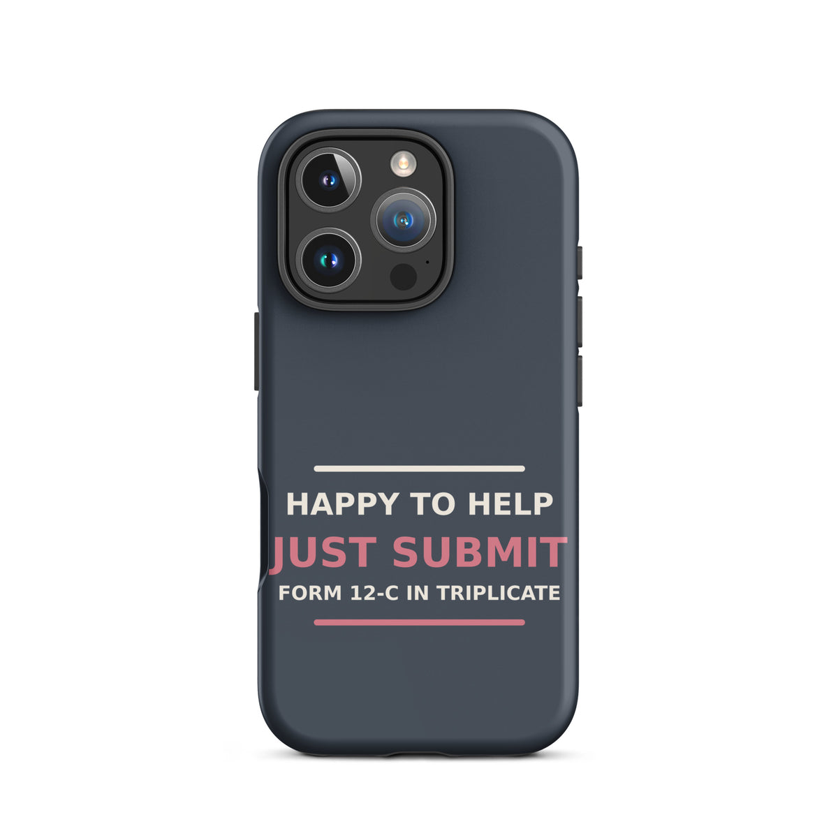Just Submit Form 12-C In Triplicate funny coworker iPhone case in Slate, front view