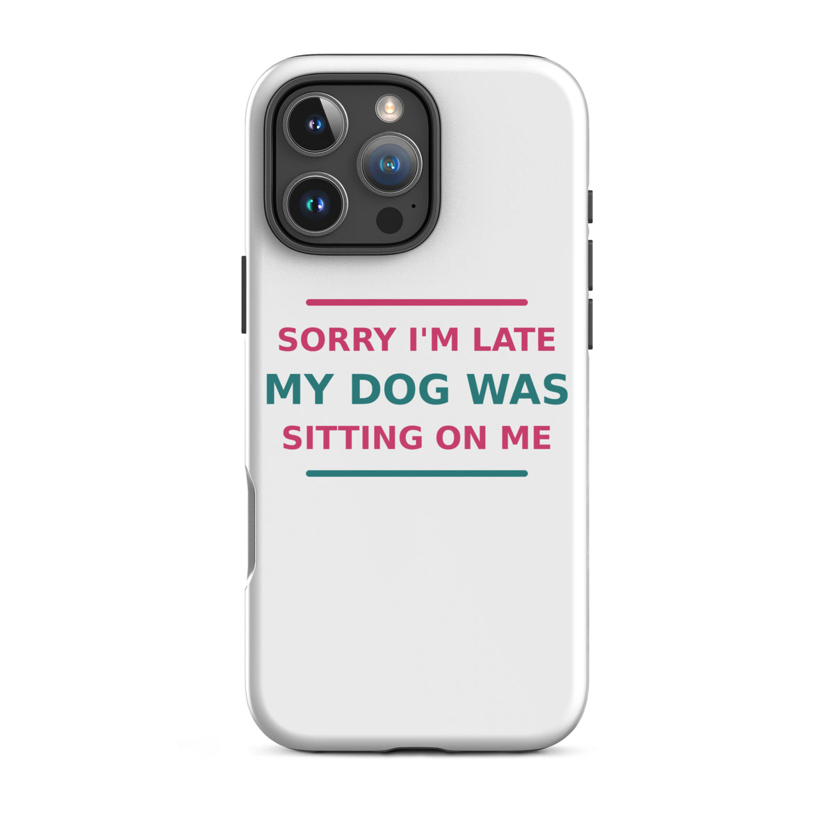 Sorry I'm Late, My Dog Was Sitting On Me dog mom iPhone case, front view
