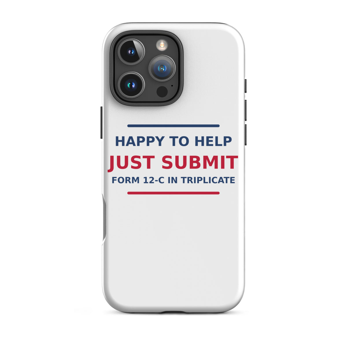 Just Submit Form 12-C In Triplicate funny coworker iPhone case, front view